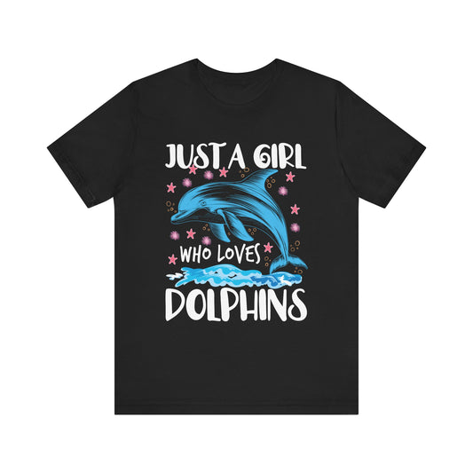 Just A Girl Who Loves Dolphins T-Shirt Unisex Jersey Short Sleeve Tee