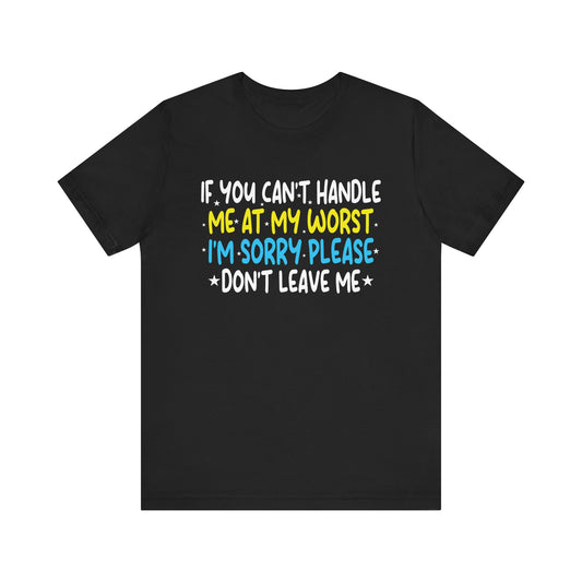 If You Can't Handle Me At My Worst I'm Sorry Funny Quotes T-Shirt Unisex Jersey Short Sleeve Tee