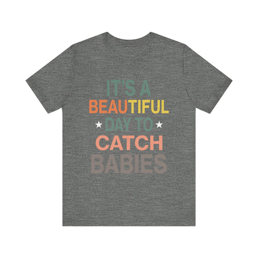 Babies Catching Its Day To Catch Babies Funny Tee - Unisex Jersey T-Shirt