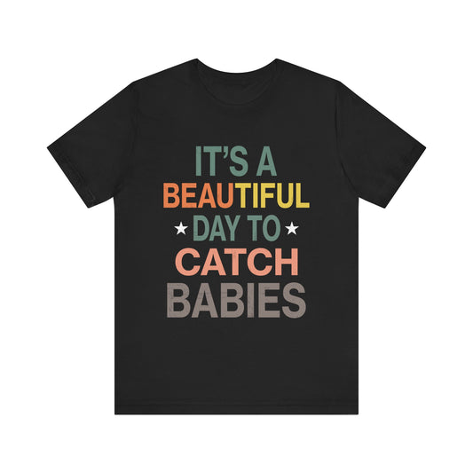 Babies Catching Its Day To Catch Babies Funny Tee - Unisex Jersey T-Shirt