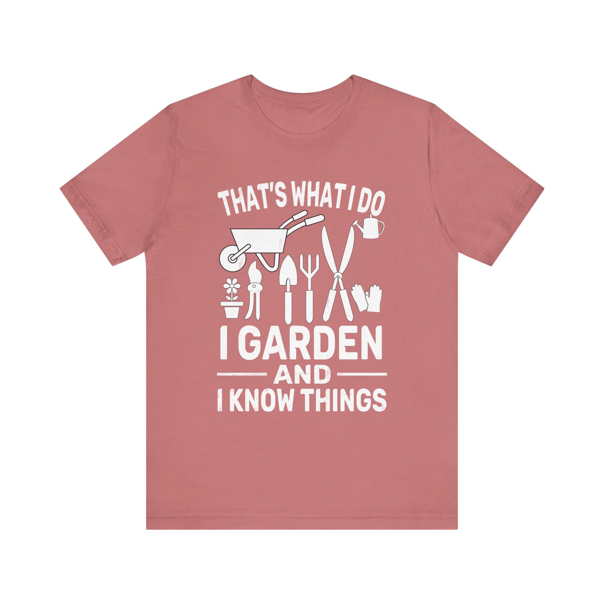 Gardening Humor Unisex Jersey Tee - "That's What I Do, I Garden and I Know Things"