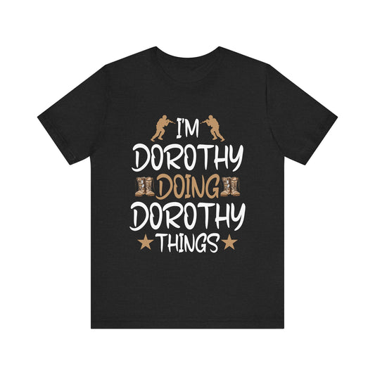 I'm Dorothy Doing Dorothy Things Tee - Funny Unisex Jersey Short Sleeve Shirt