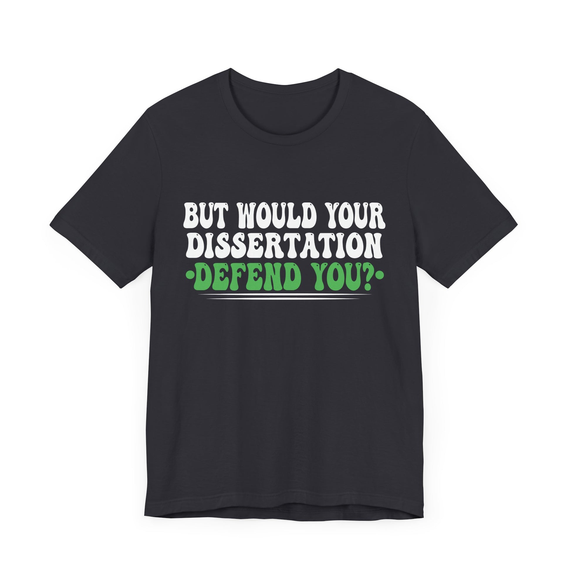 Funny Dissertation Defense T-Shirt for Graduates