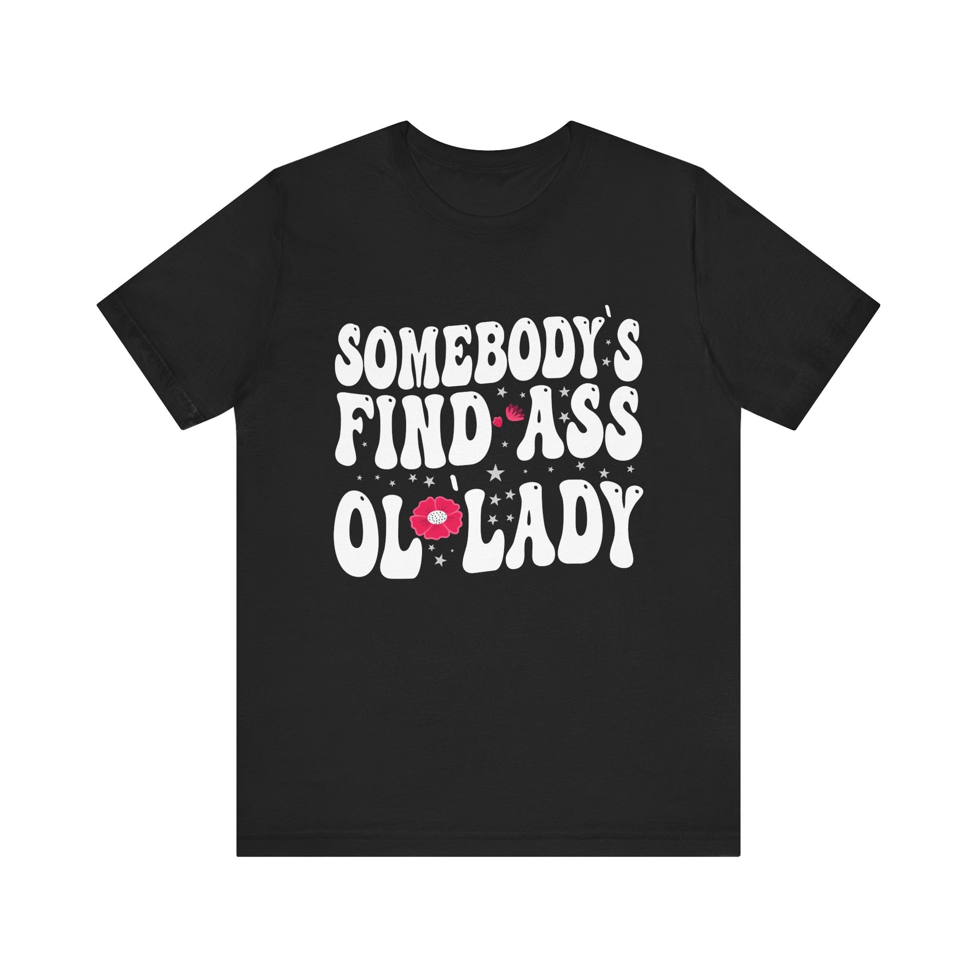 Somebody's Fine Ass Ol Lady T-Shirt Unisex Jersey Short Sleeve Tee