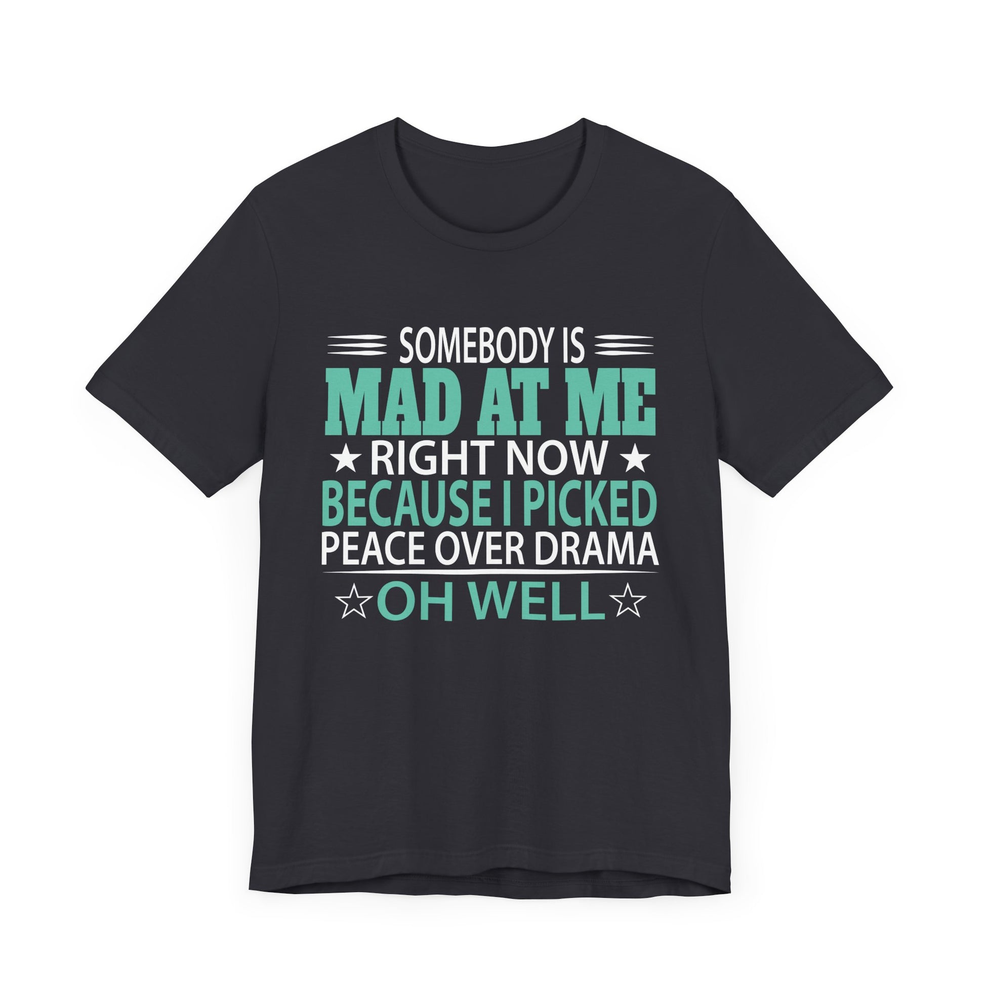 Somebody Is Mad At Me Right Now Because I Peace Over Drama Unisex Jersey Short Sleeve Tee