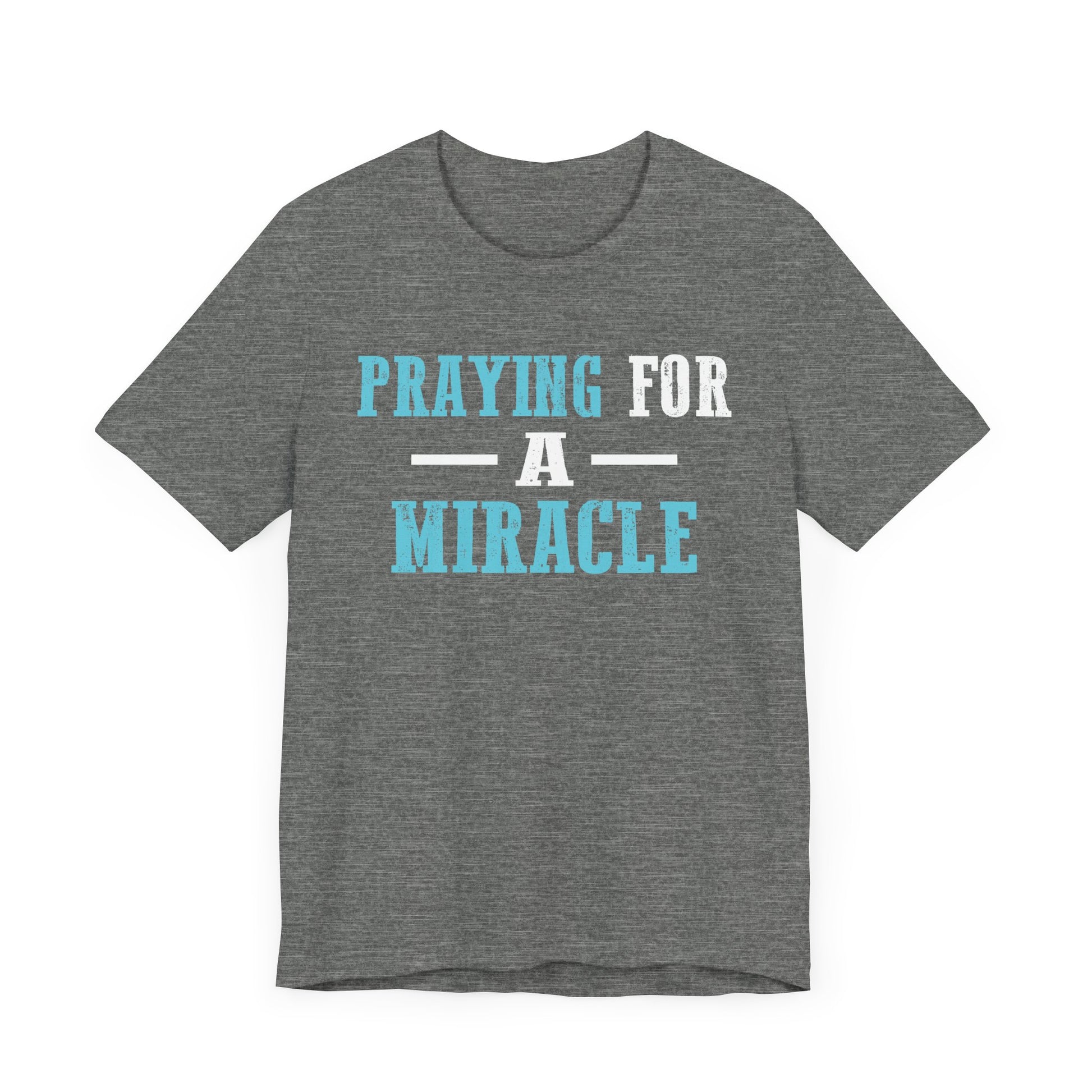 Praying for a miracle T-Shirt Unisex Jersey Short Sleeve Tee