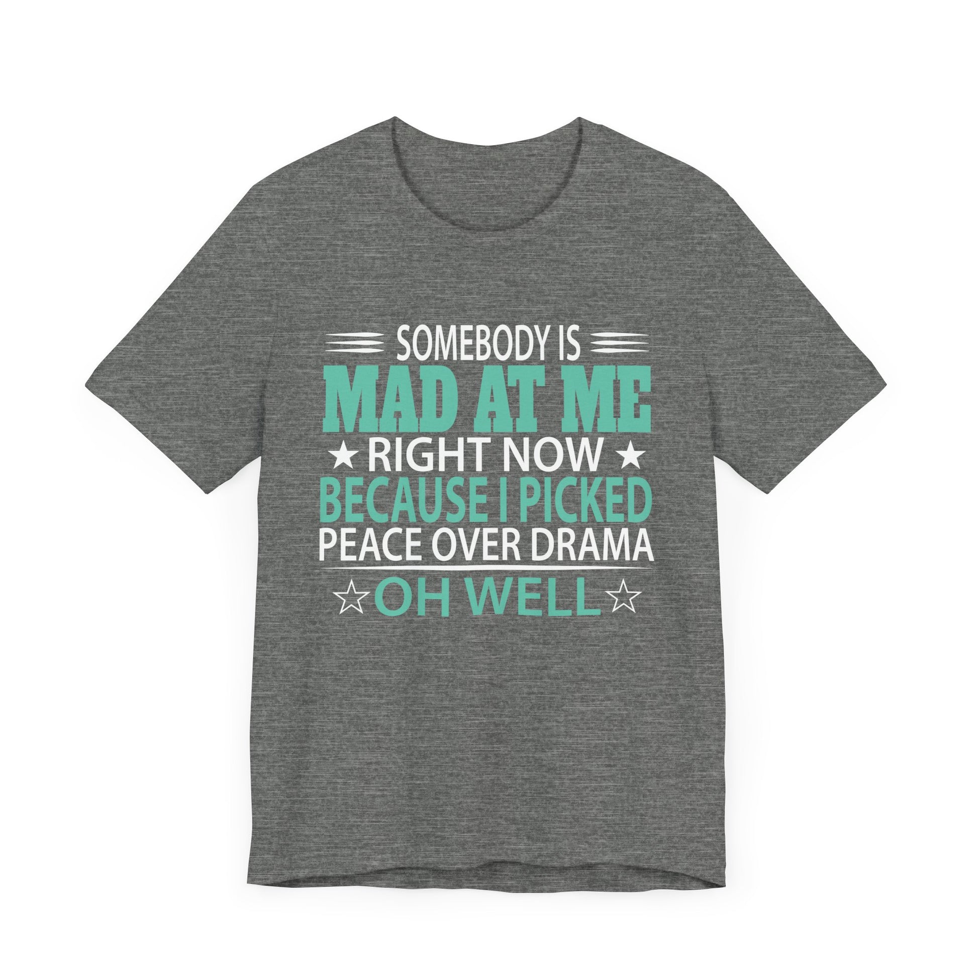 Somebody Is Mad At Me Right Now Because I Peace Over Drama Unisex Jersey Short Sleeve Tee