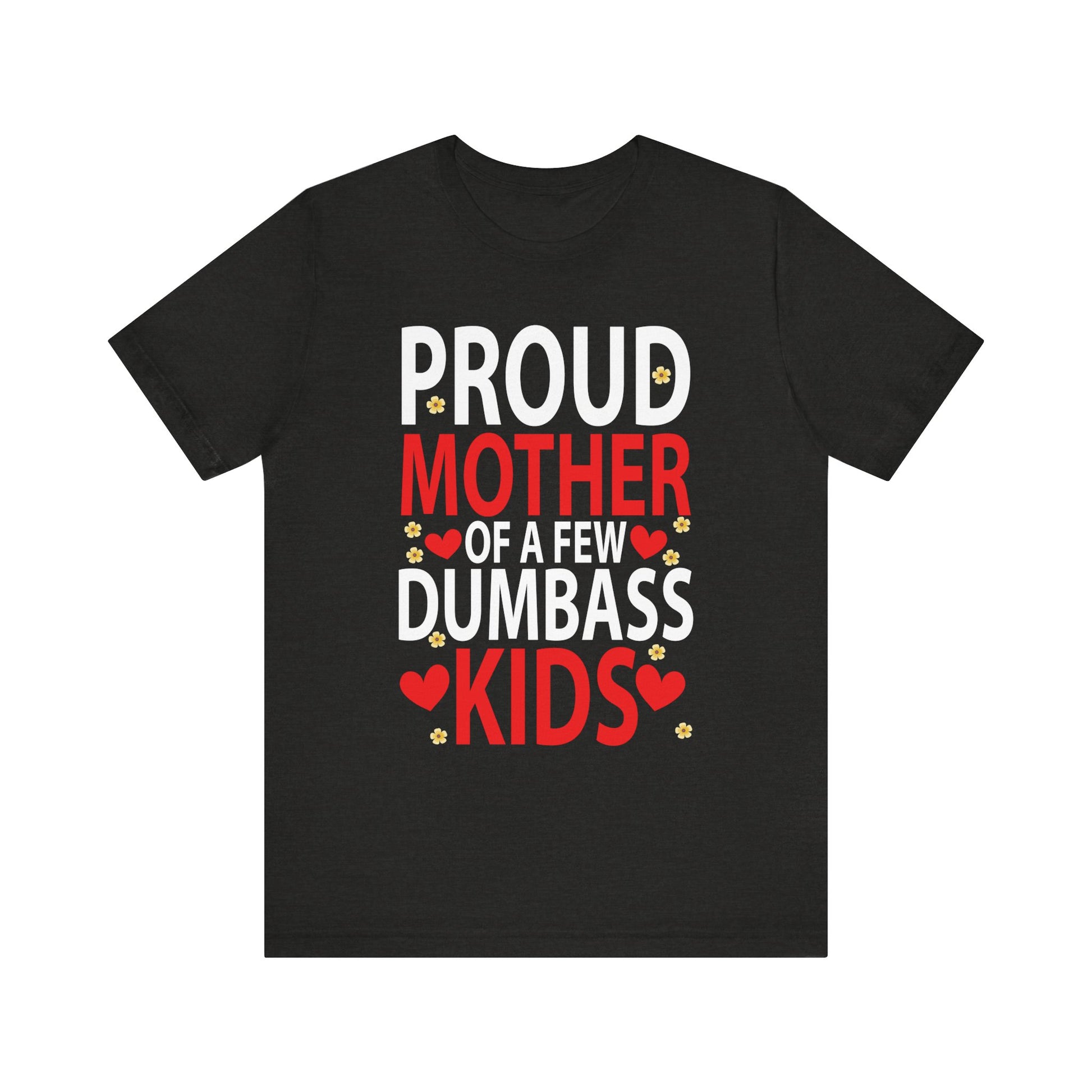 Mother's Day Mom of a Few Dumbass Kids Funny Mom Proud Mother Short Sleeve Tee - Humorous Gift for Moms