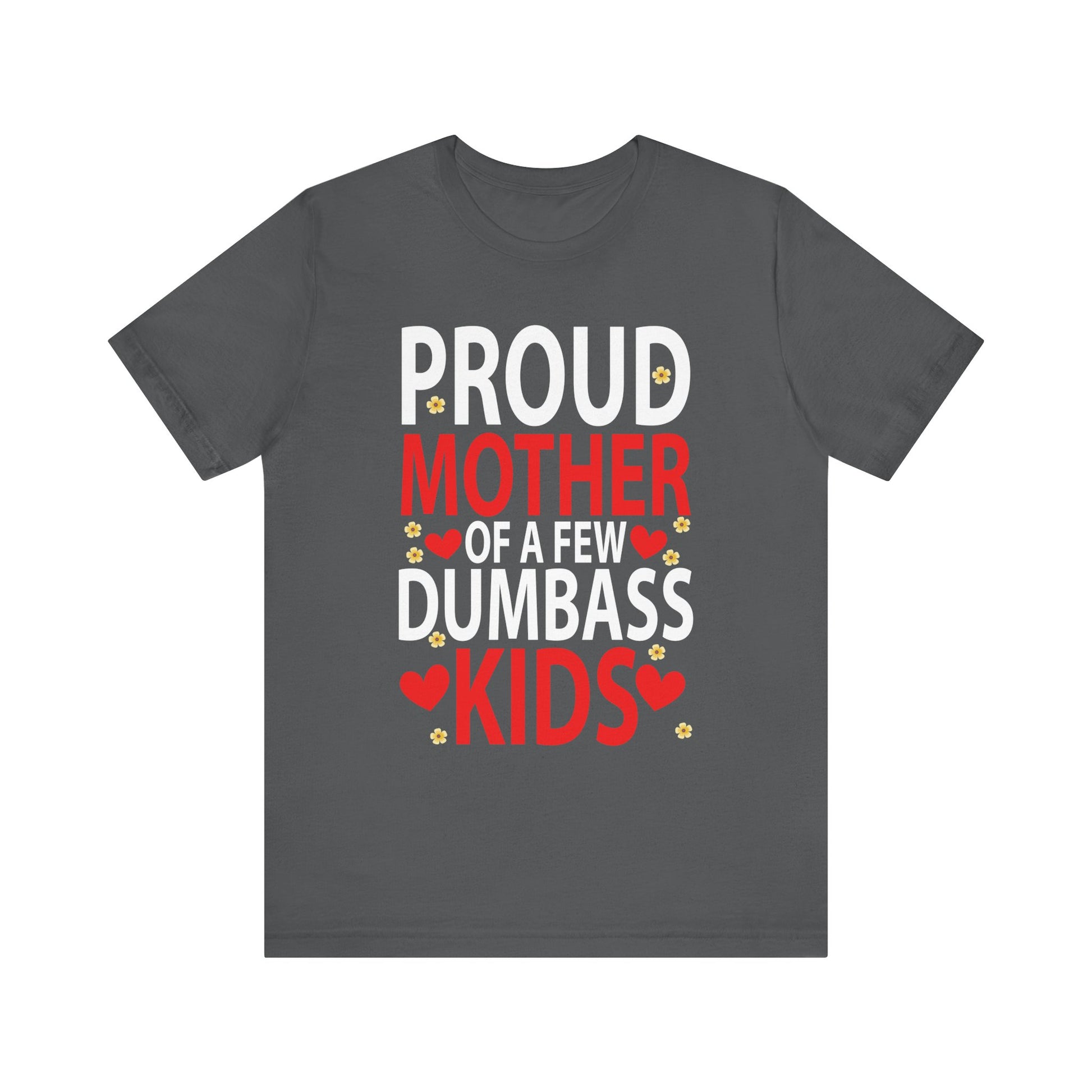 Mother's Day Mom of a Few Dumbass Kids Funny Mom Proud Mother Short Sleeve Tee - Humorous Gift for Moms
