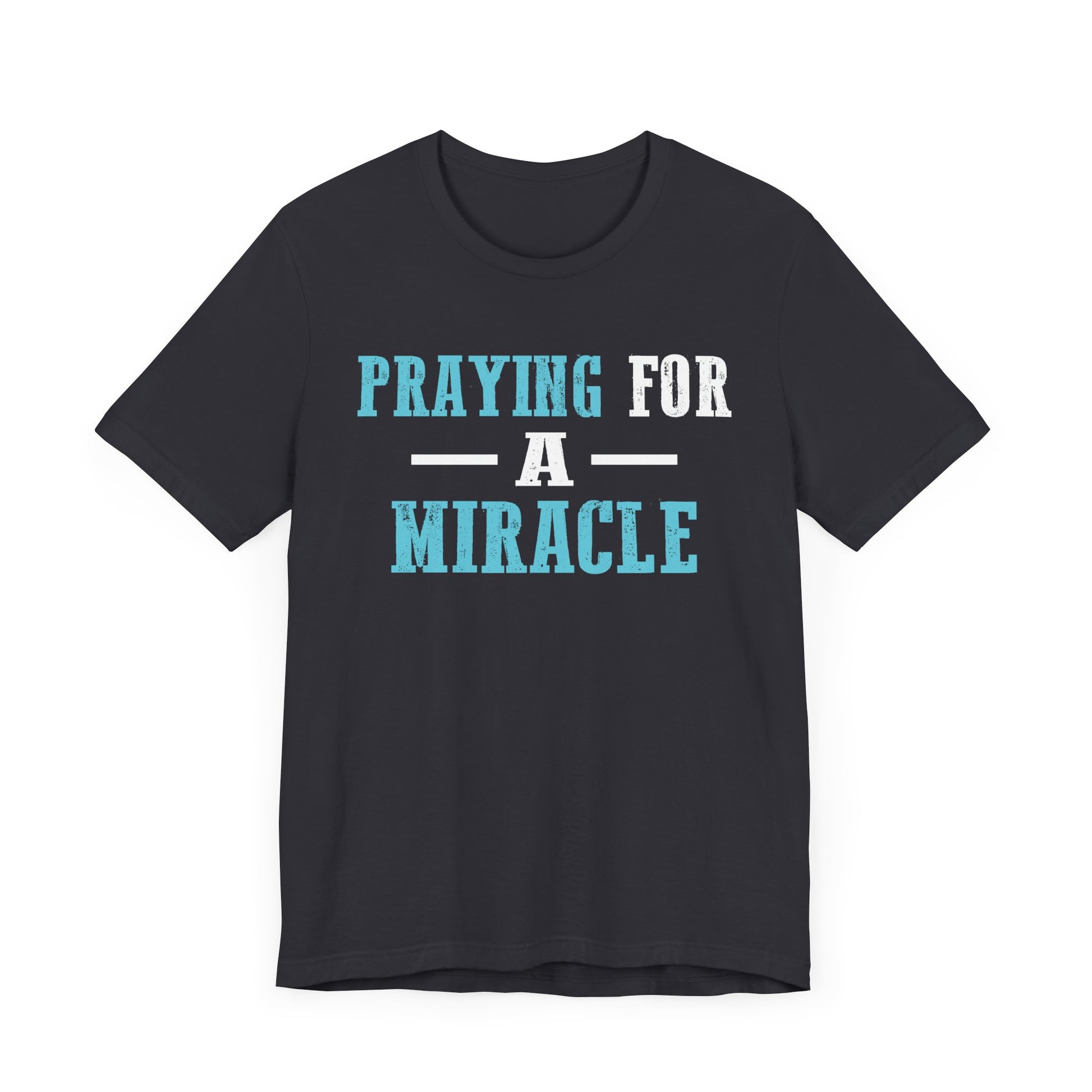 Praying for a miracle T-Shirt Unisex Jersey Short Sleeve Tee