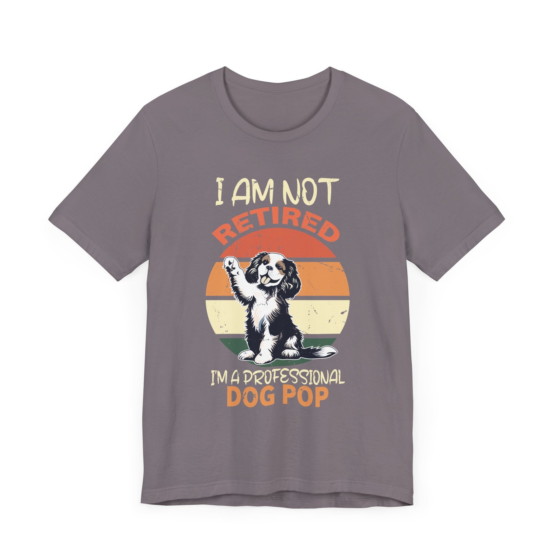 Funny Retirement - I'm Not Retired I'm A Professional Dog Pop T-Shirt Unisex Jersey Short Sleeve Tee