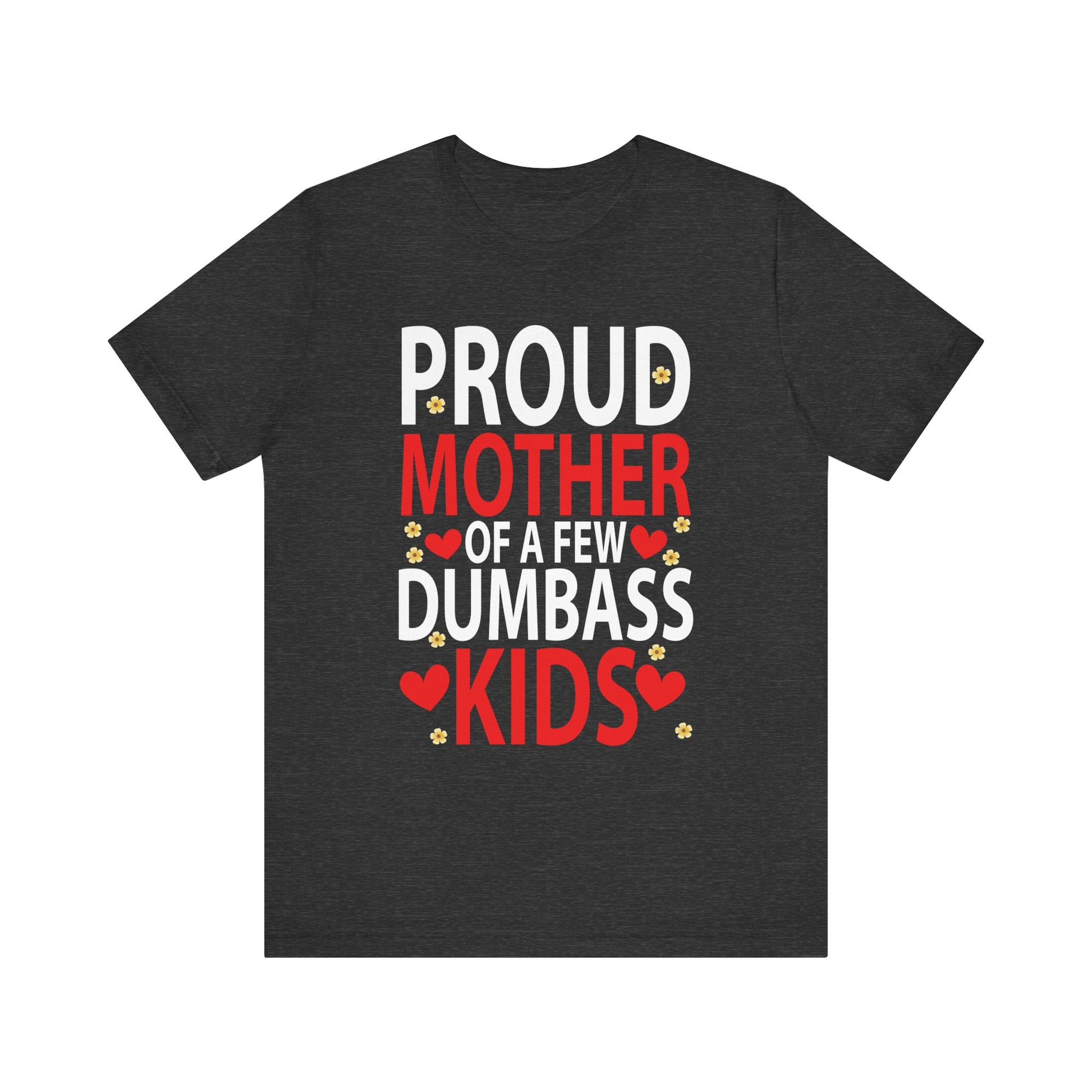 Mother's Day Mom of a Few Dumbass Kids Funny Mom Proud Mother Short Sleeve Tee - Humorous Gift for Moms