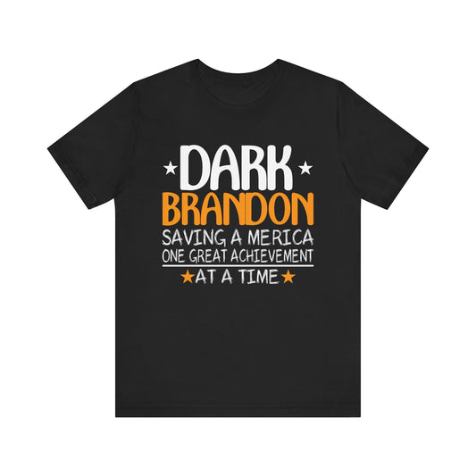 Dark Brandon Shirt Dark Brandon Saving America Funny Liberal T-Shirt Unisex Jersey Short Sleeve Tee