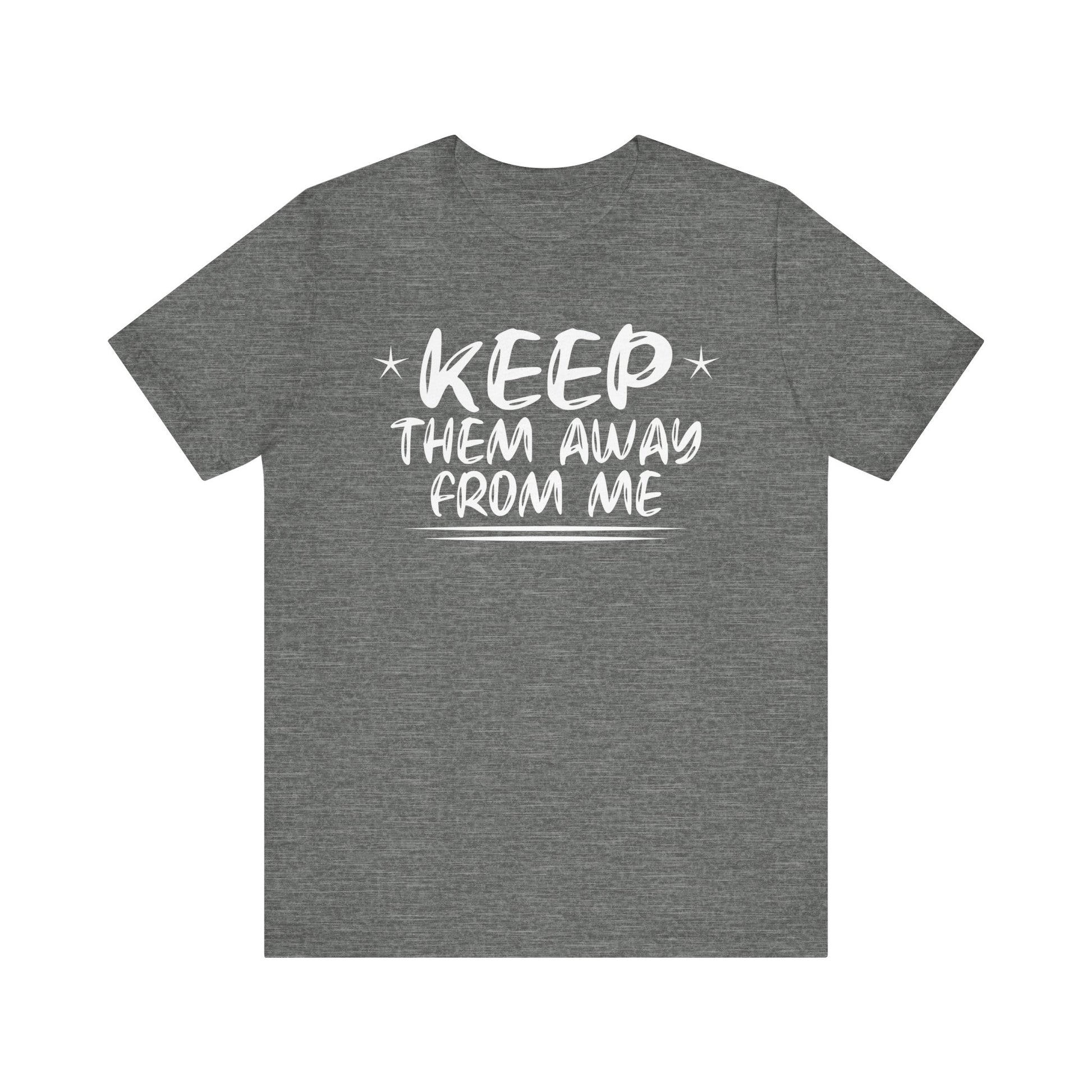 keep them away from me Unisex Jersey Short Sleeve Tee