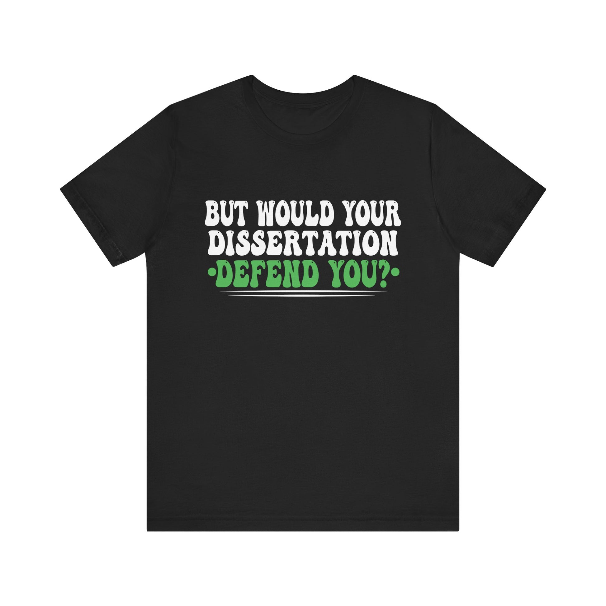 Funny Dissertation Defense T-Shirt for Graduates