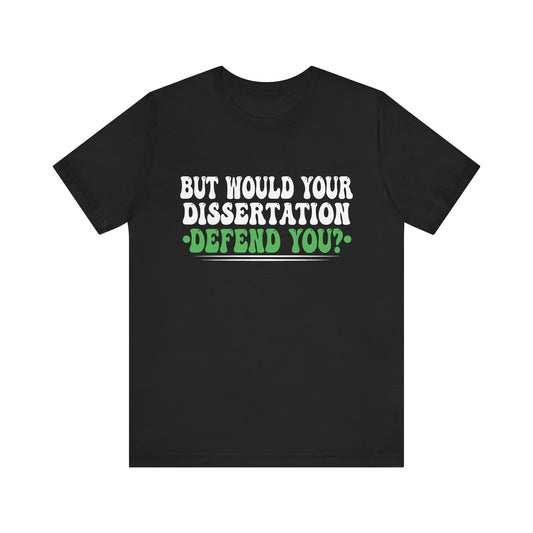 Funny Dissertation Defense T-Shirt for Graduates