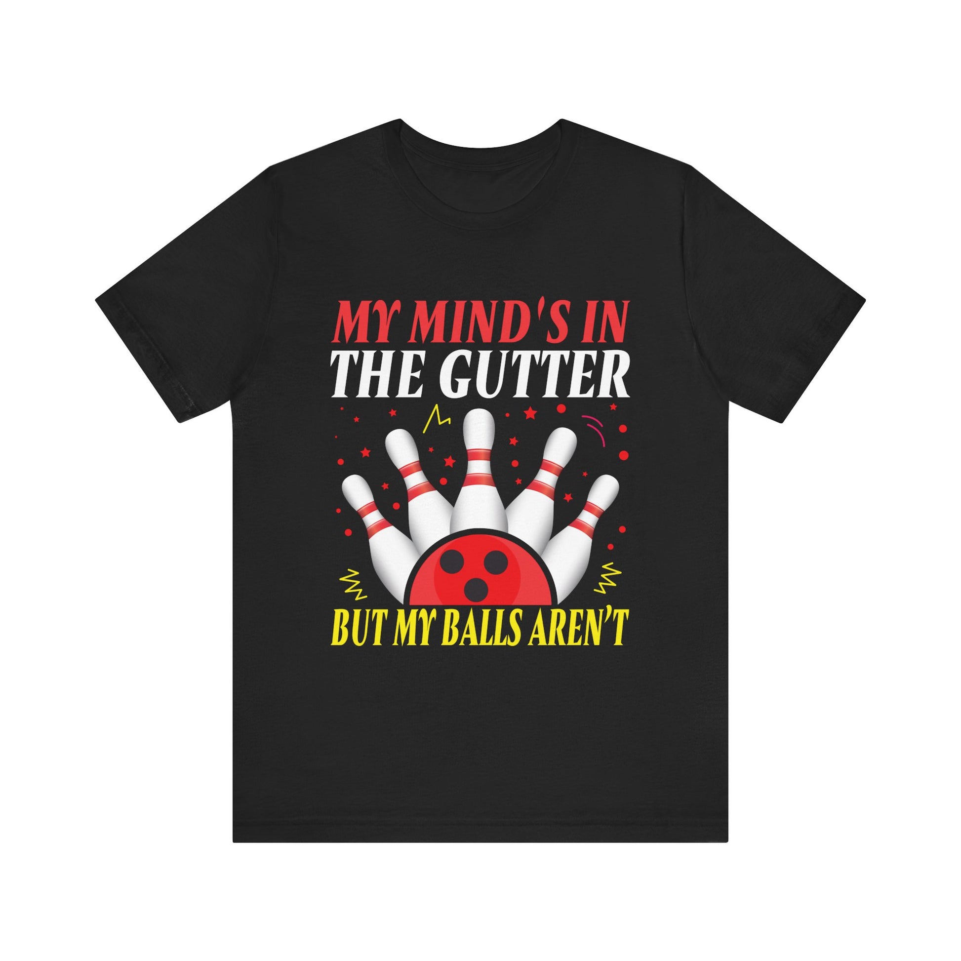 Funny Bowling Unisex Short Sleeve Tee - "My Mind's in the Gutter but My Balls Aren't"