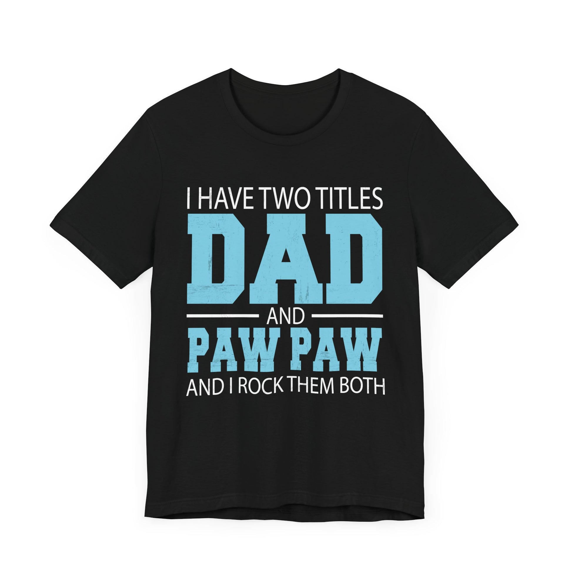 I Have Two Titles Dad _ Paw Paw Father Grandpa Gift T-Shirt Unisex Jersey Short Sleeve Tee