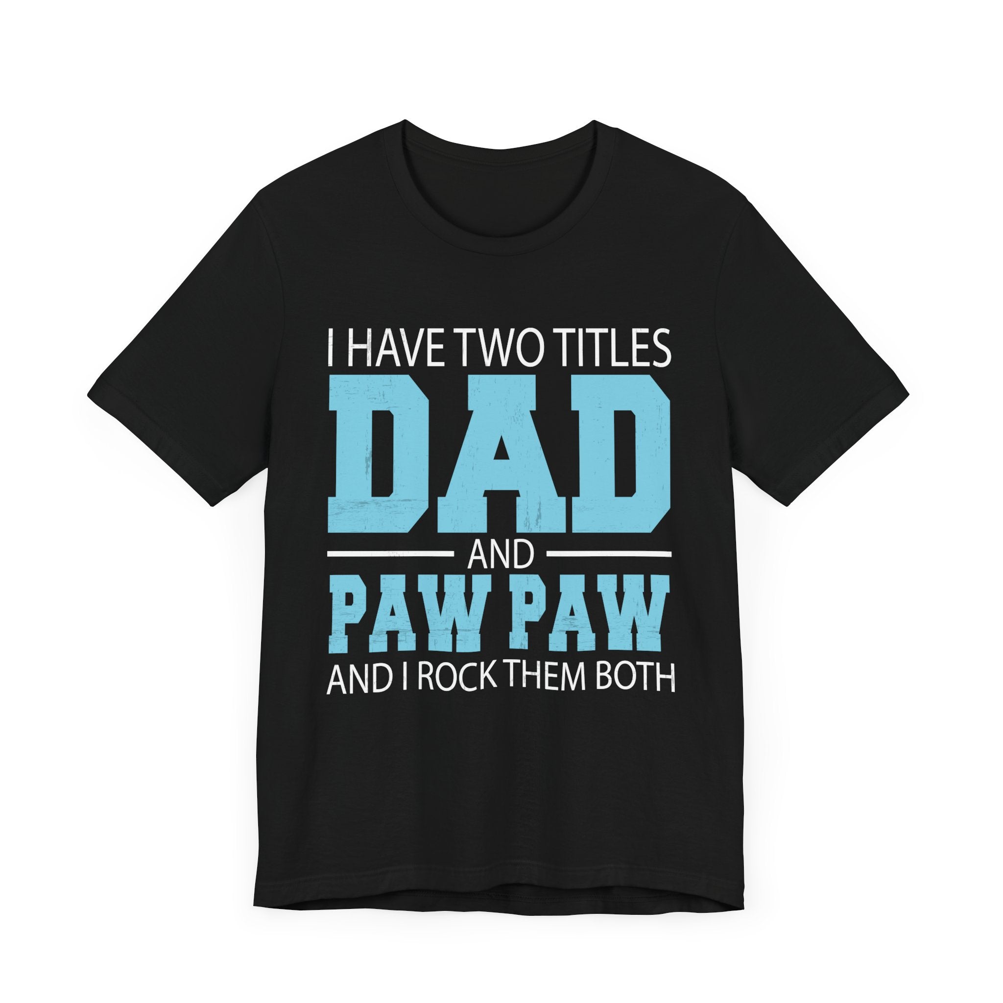 I Have Two Titles Dad _ Paw Paw Father Grandpa Gift T-Shirt Unisex Jersey Short Sleeve Tee