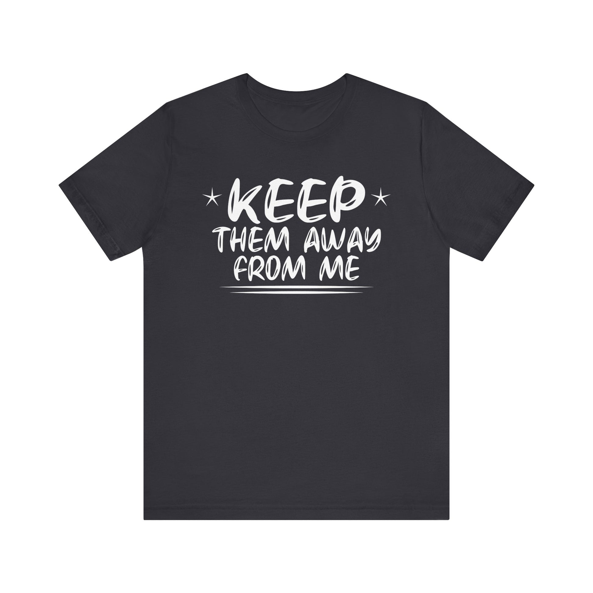 keep them away from me Unisex Jersey Short Sleeve Tee