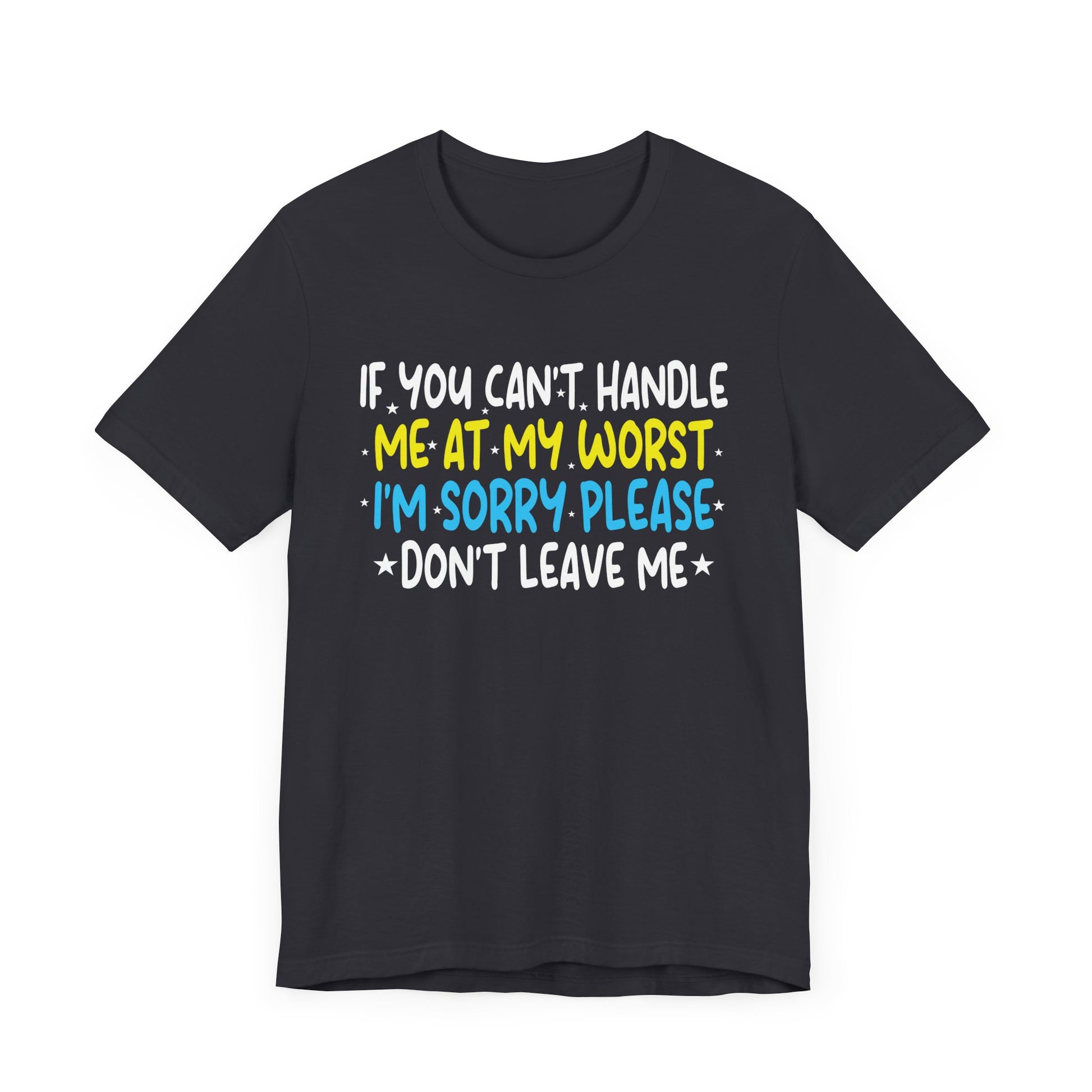 If You Can't Handle Me At My Worst I'm Sorry Funny Quotes T-Shirt Unisex Jersey Short Sleeve Tee