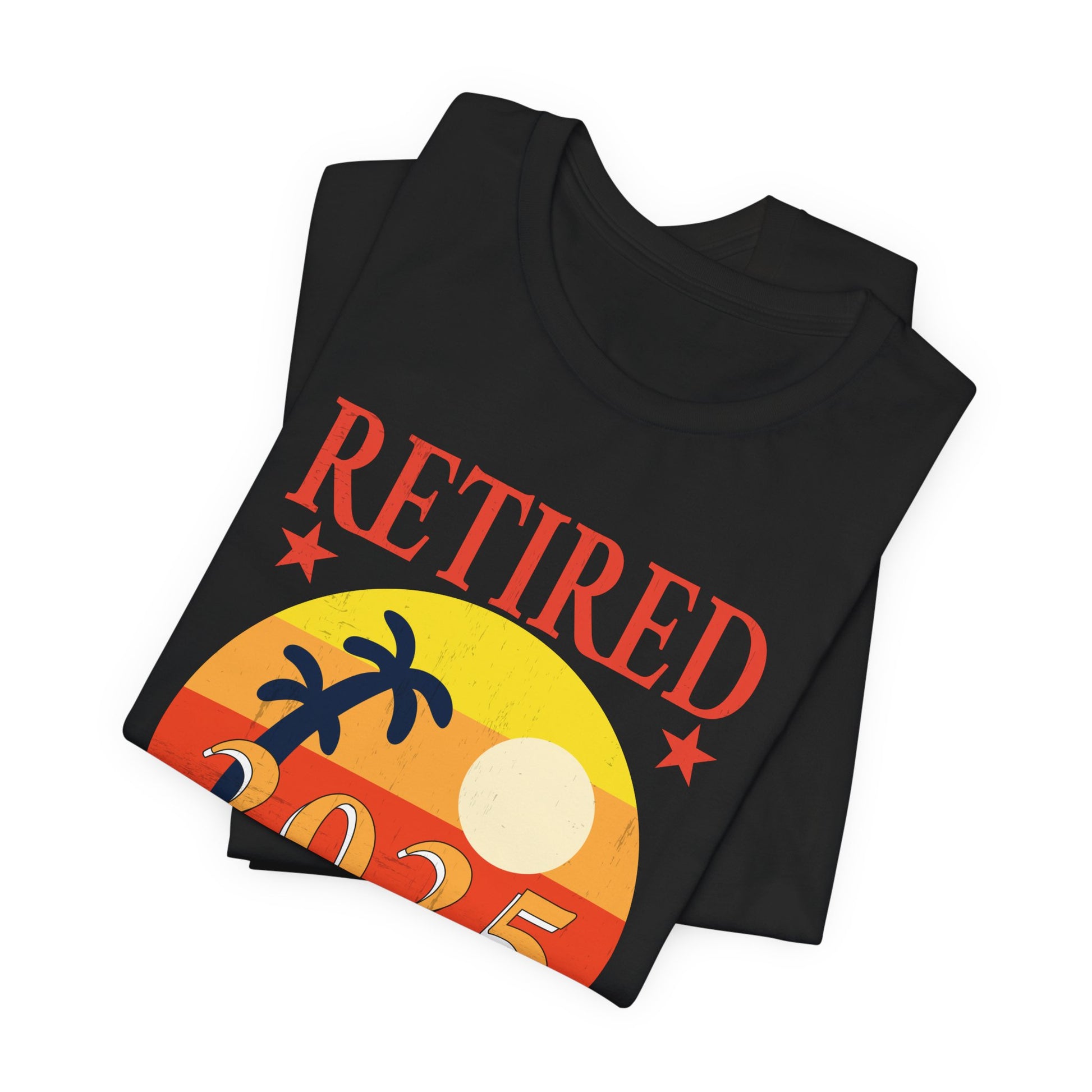 Retirement Celebration Tee - "Retired 2025 Not My Problem"