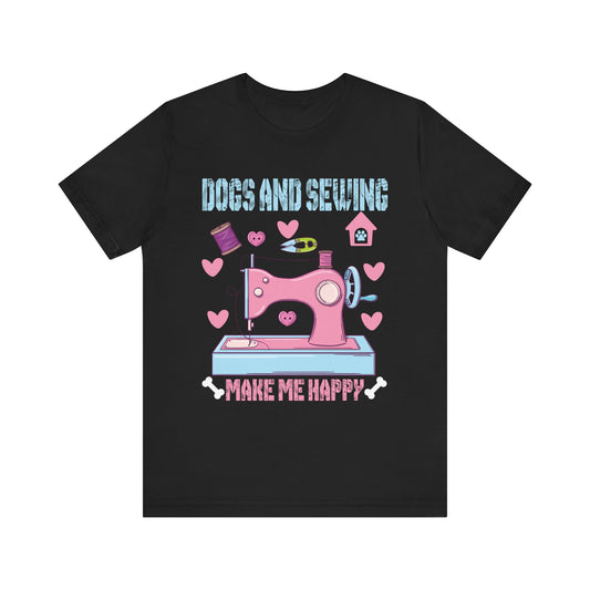 Dogs And Sewing Make Me Happy Unisex Jersey Short Sleeve Tee