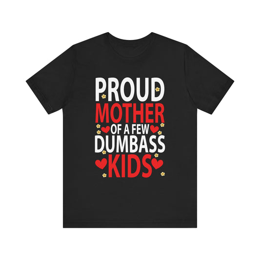 Mother's Day Mom of a Few Dumbass Kids Funny Mom Proud Mother Short Sleeve Tee - Humorous Gift for Moms