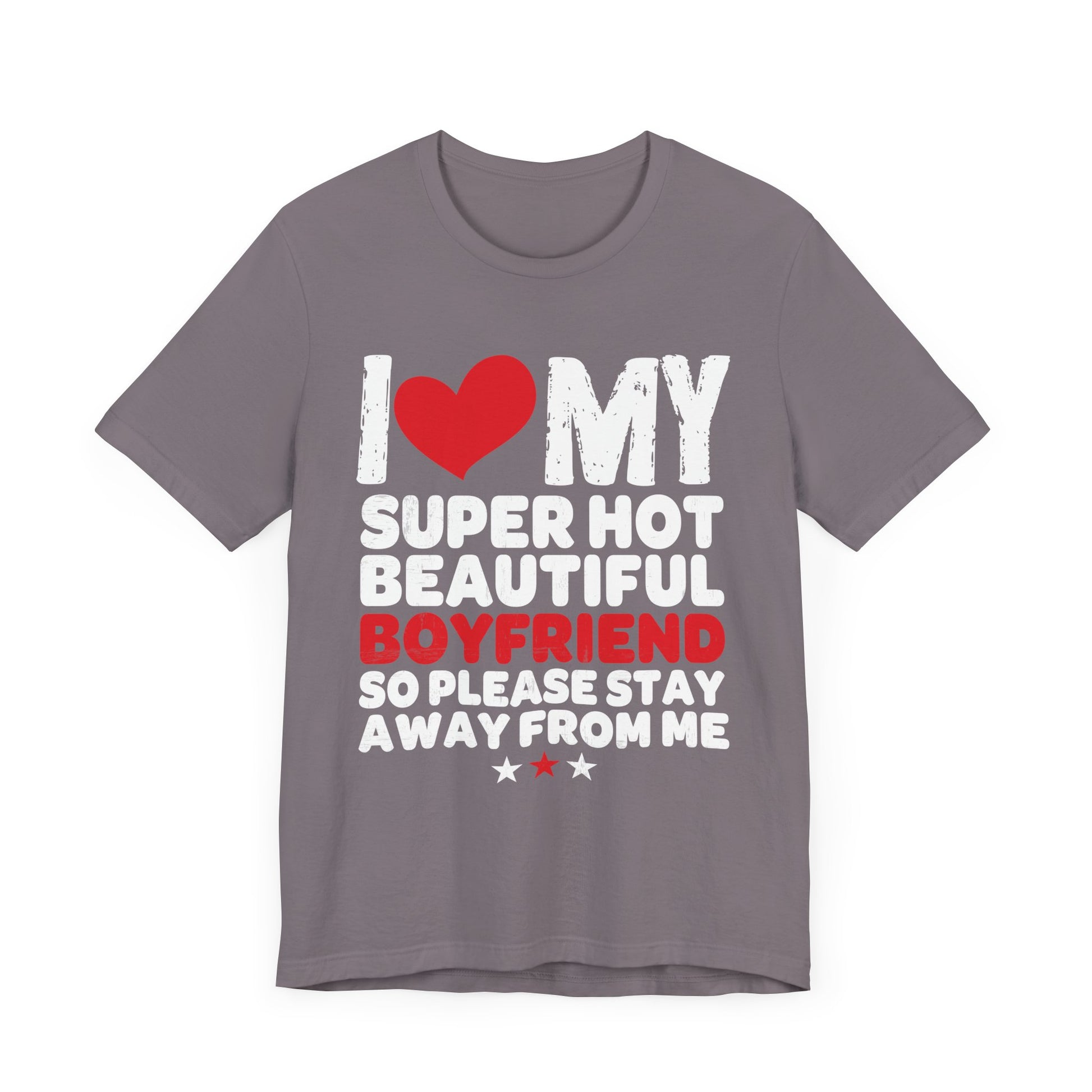 Funny Unisex Jersey Tee - "I ❤️ My Super Hot Beautiful Boyfriend"