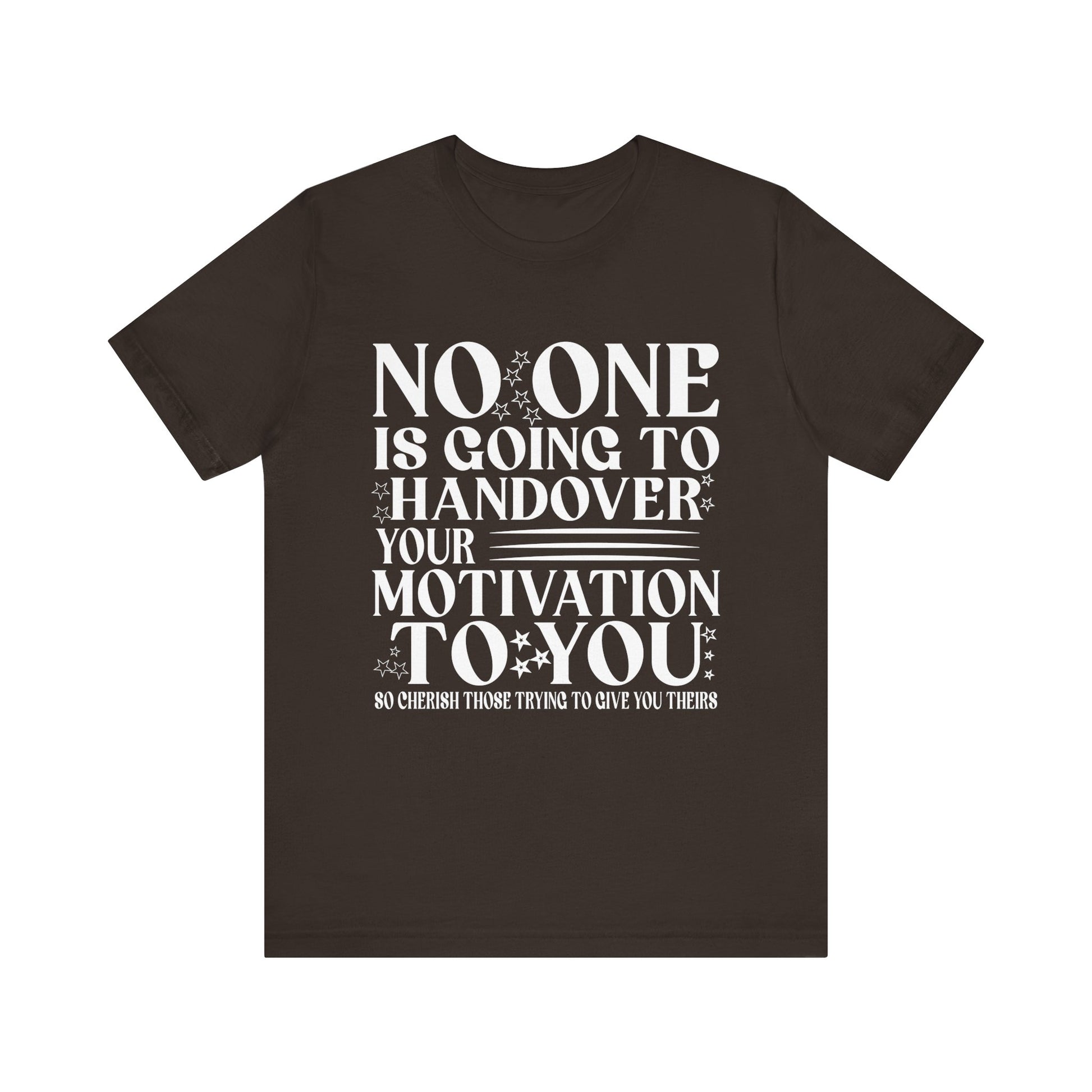 Motivational Quote Unisex Jersey Tee - No One is Going to Handover Your Motivation