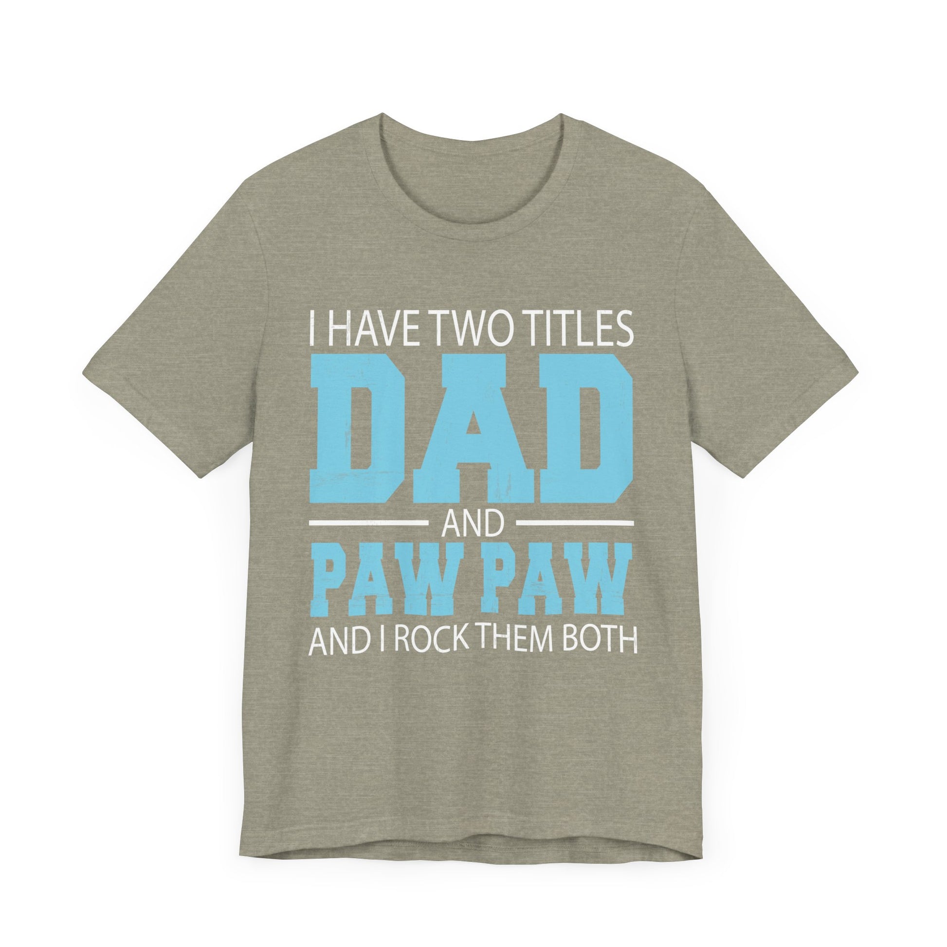 I Have Two Titles Dad _ Paw Paw Father Grandpa Gift T-Shirt Unisex Jersey Short Sleeve Tee