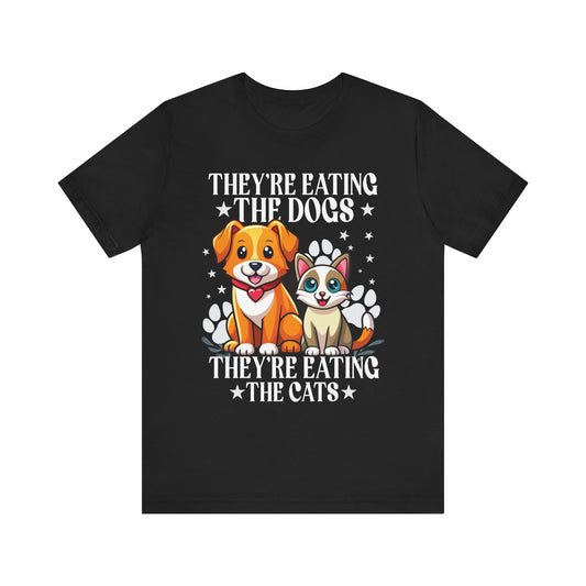 They're Eating The Dogs Theyre Eating The Cats T-Shirt Unisex Jersey Short Sleeve Tee