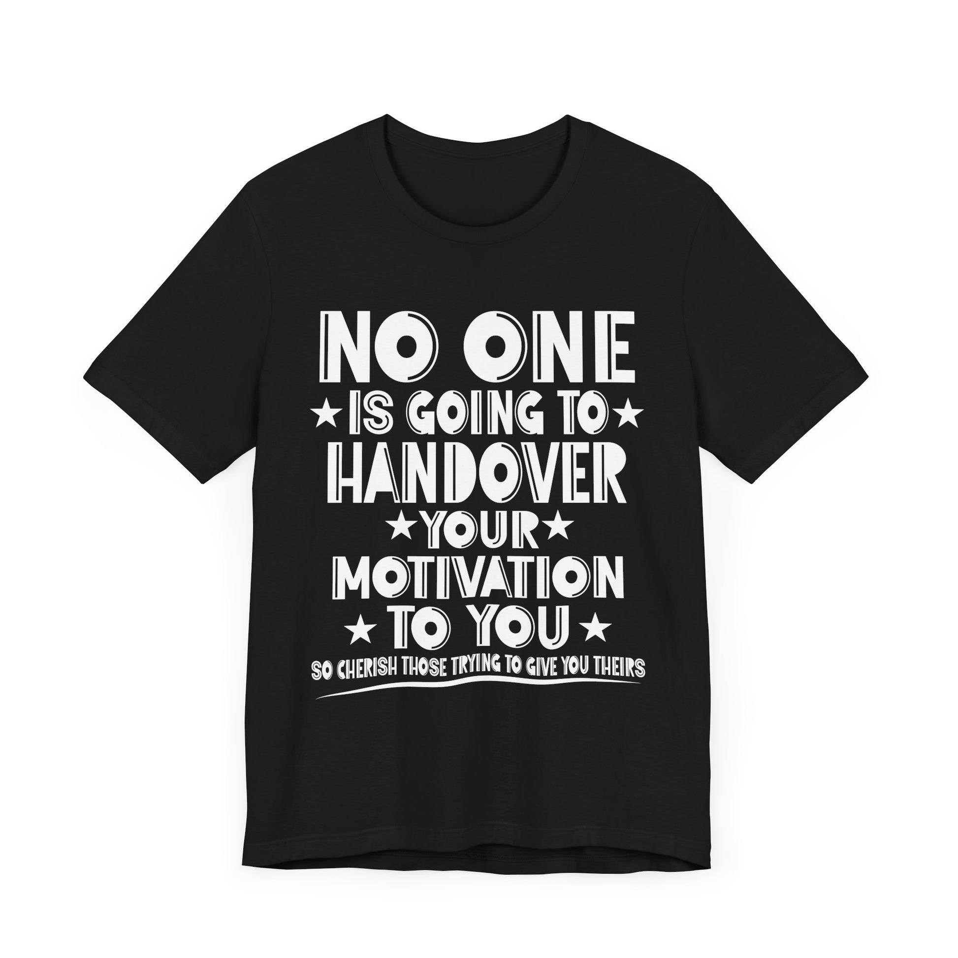 No One is Going To Handover Your Motivation Quote Motivational Unisex Tee - 'No One is Going to Handover Your Motivation to You'