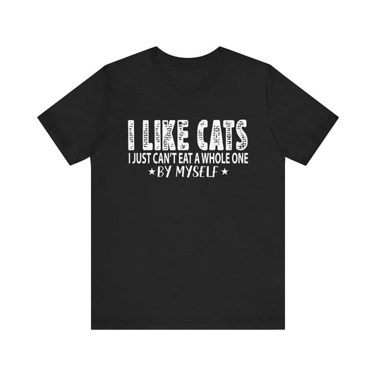 Cat Lover Tee - 'I Like Cats, I Just Can't Eat a Whole One By Myself'