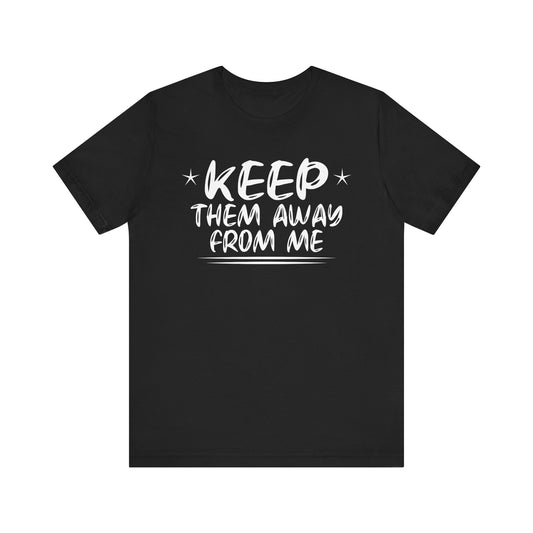 keep them away from me Unisex Jersey Short Sleeve Tee