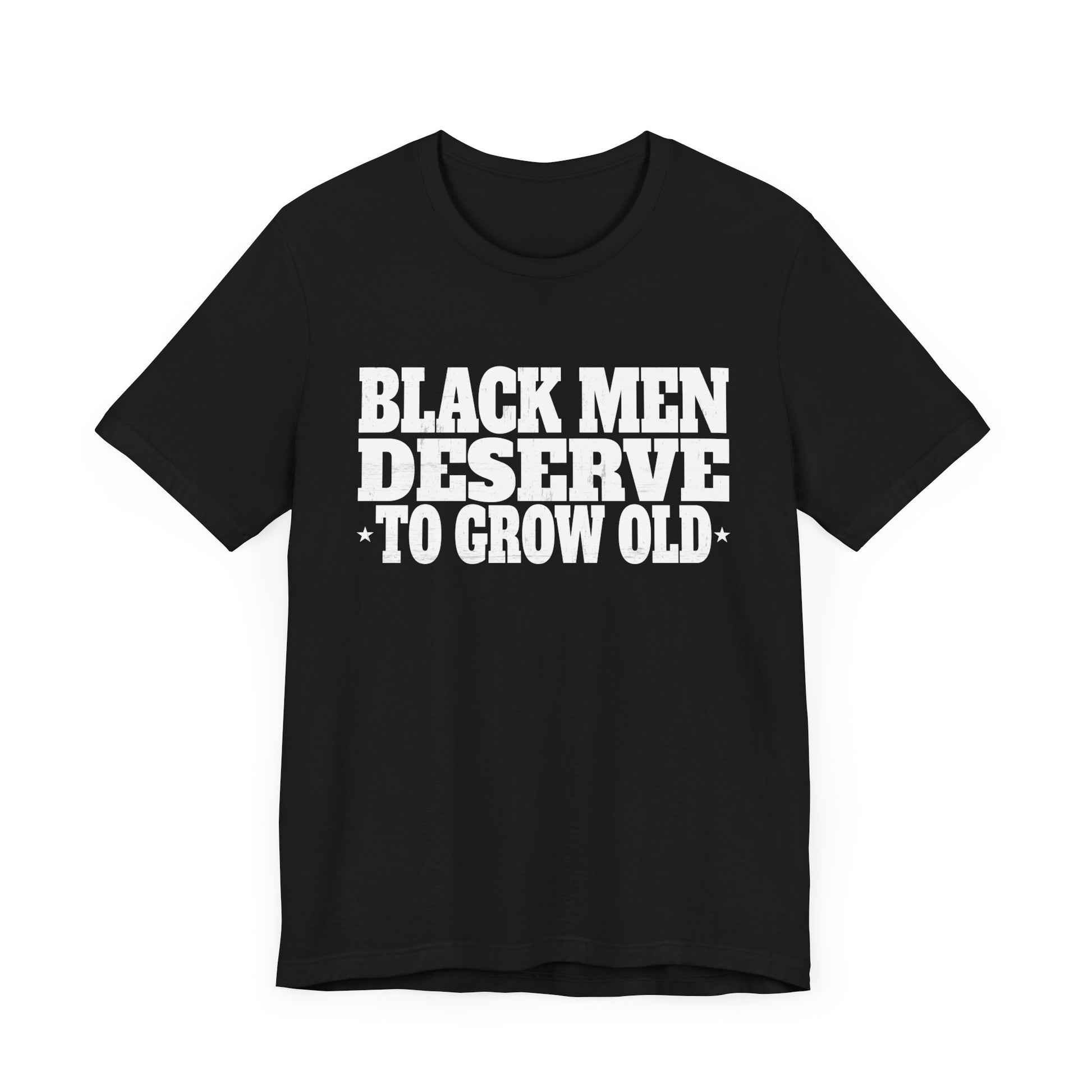 Black Men Deserve To Grow Old T-Shirt Unisex Jersey Short Sleeve Tee