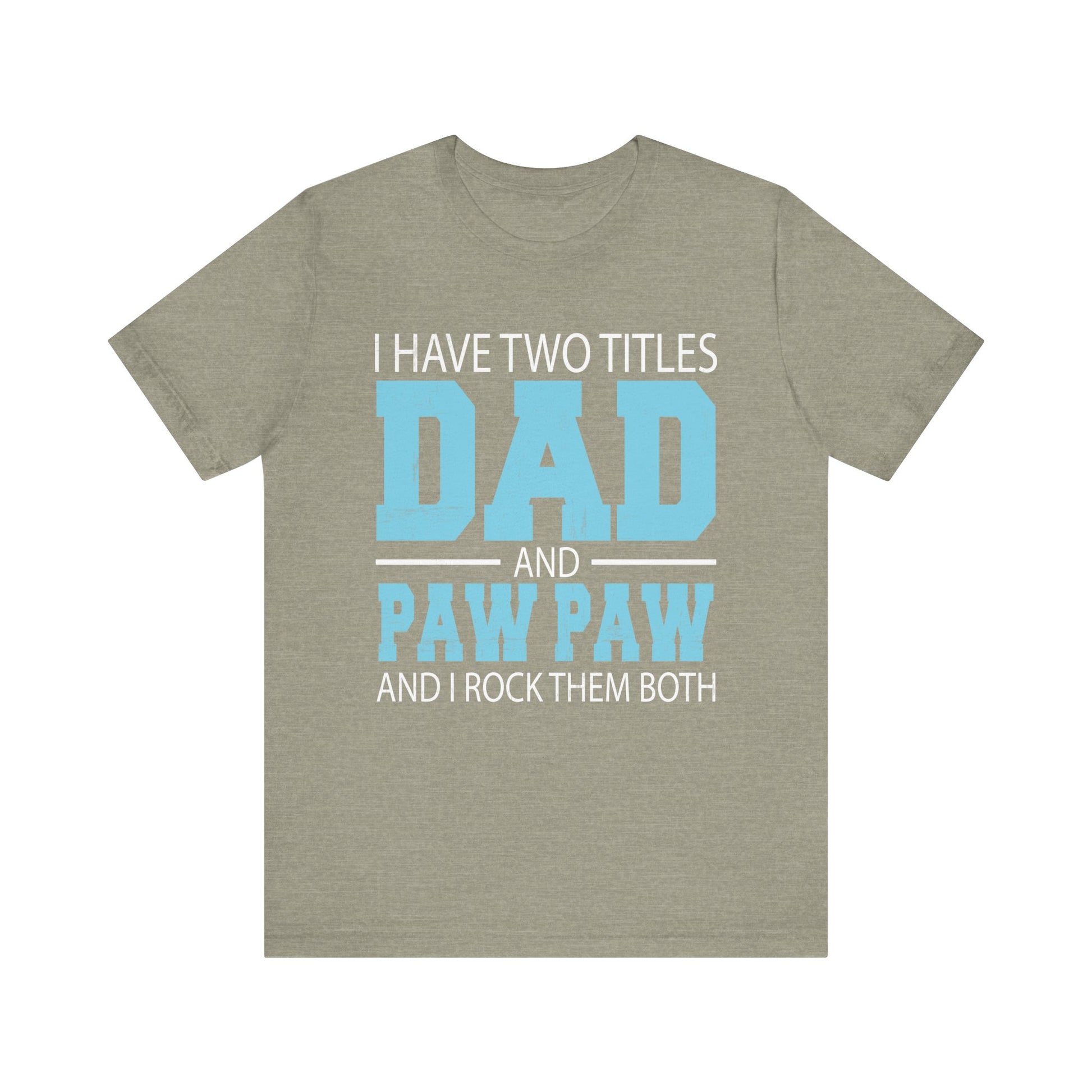 I Have Two Titles Dad _ Paw Paw Father Grandpa Gift T-Shirt Unisex Jersey Short Sleeve Tee