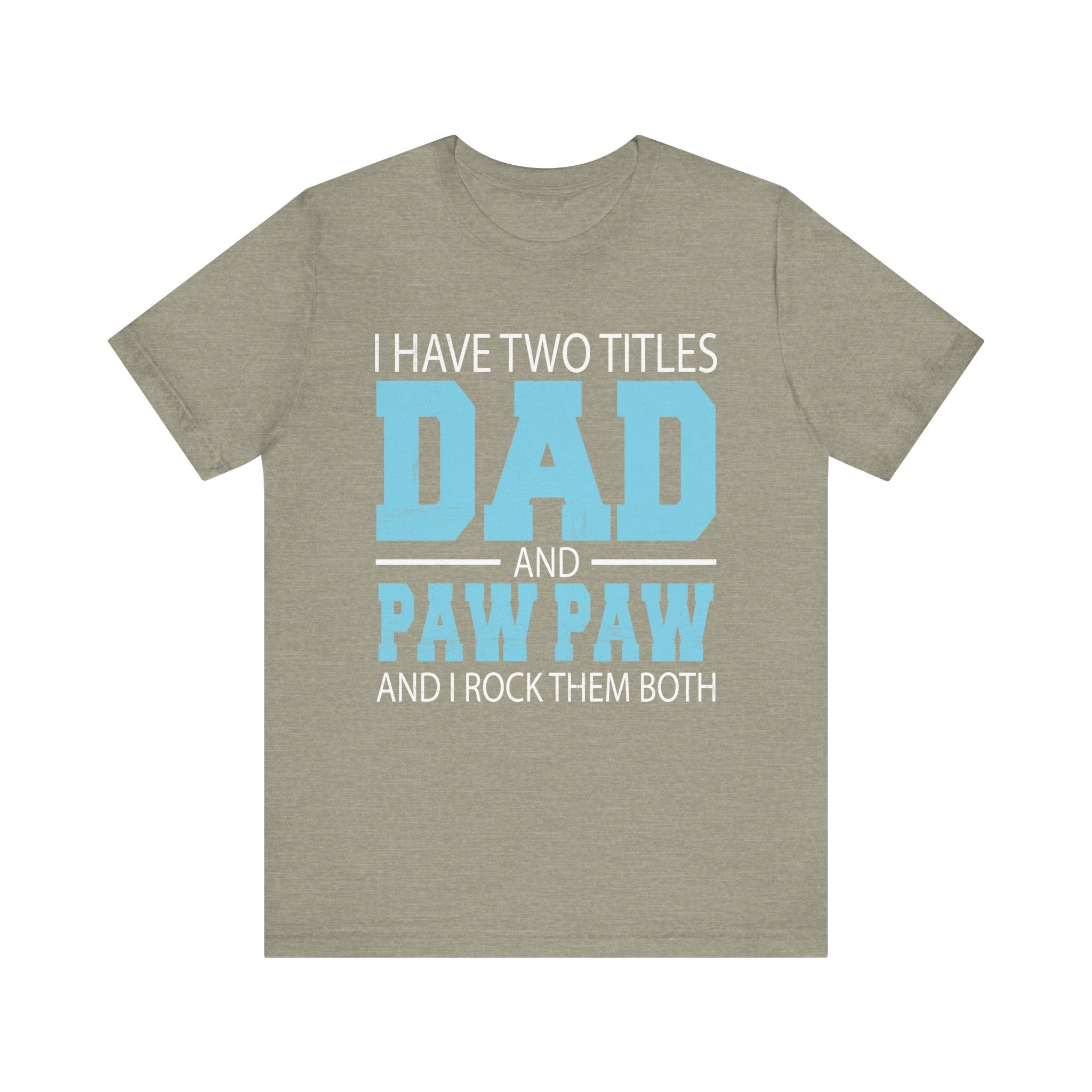 I Have Two Titles Dad _ Paw Paw Father Grandpa Gift T-Shirt Unisex Jersey Short Sleeve Tee