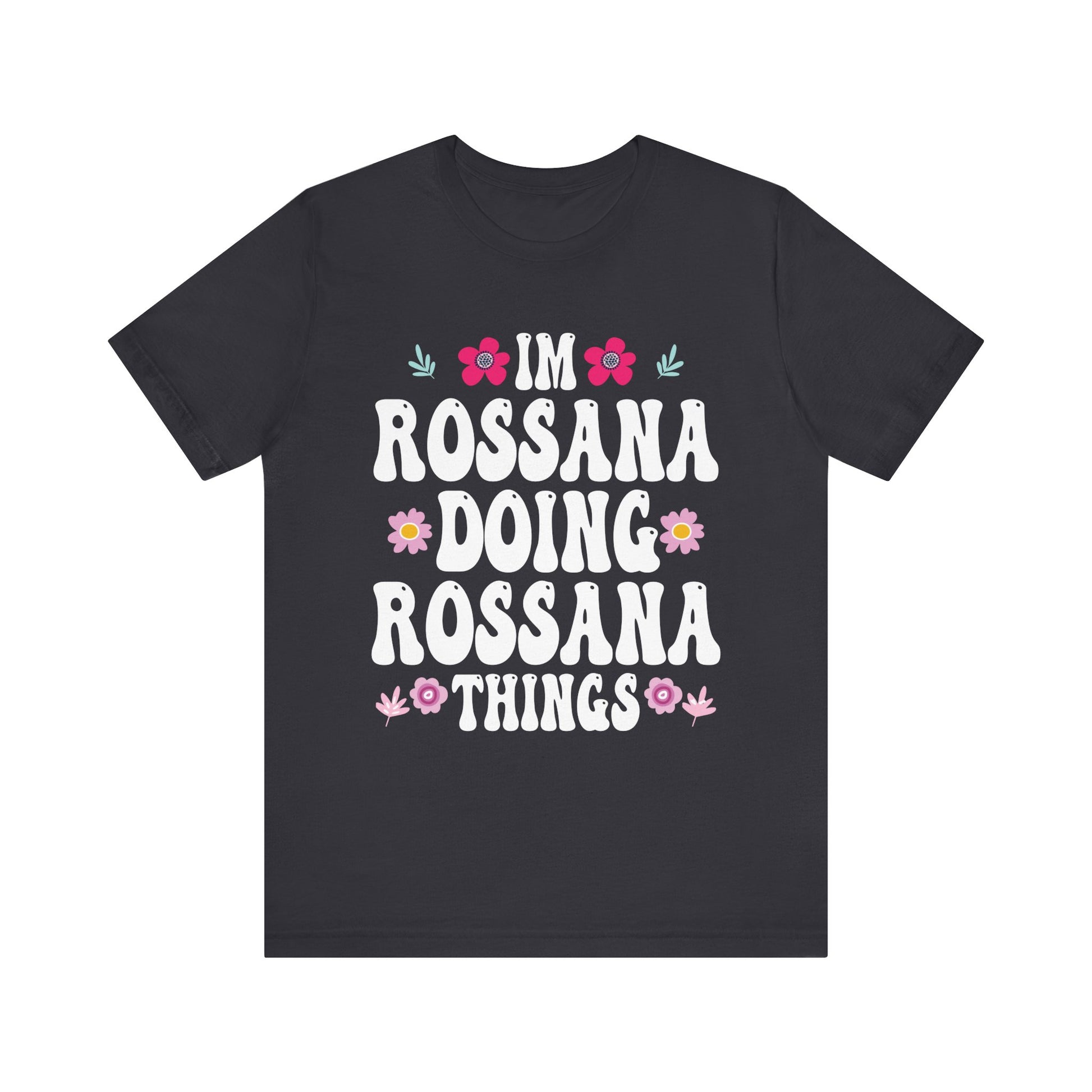 I'm Rossana Doing Rossana Things Mothers Mom Mama Women Girl Unisex T-Shirt - Cute Summer Vibes Tee