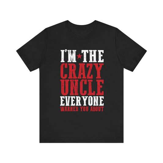 Mens World best Uncle I'm the crazy uncle everyone T-Shirt Unisex Jersey Short Sleeve Tee