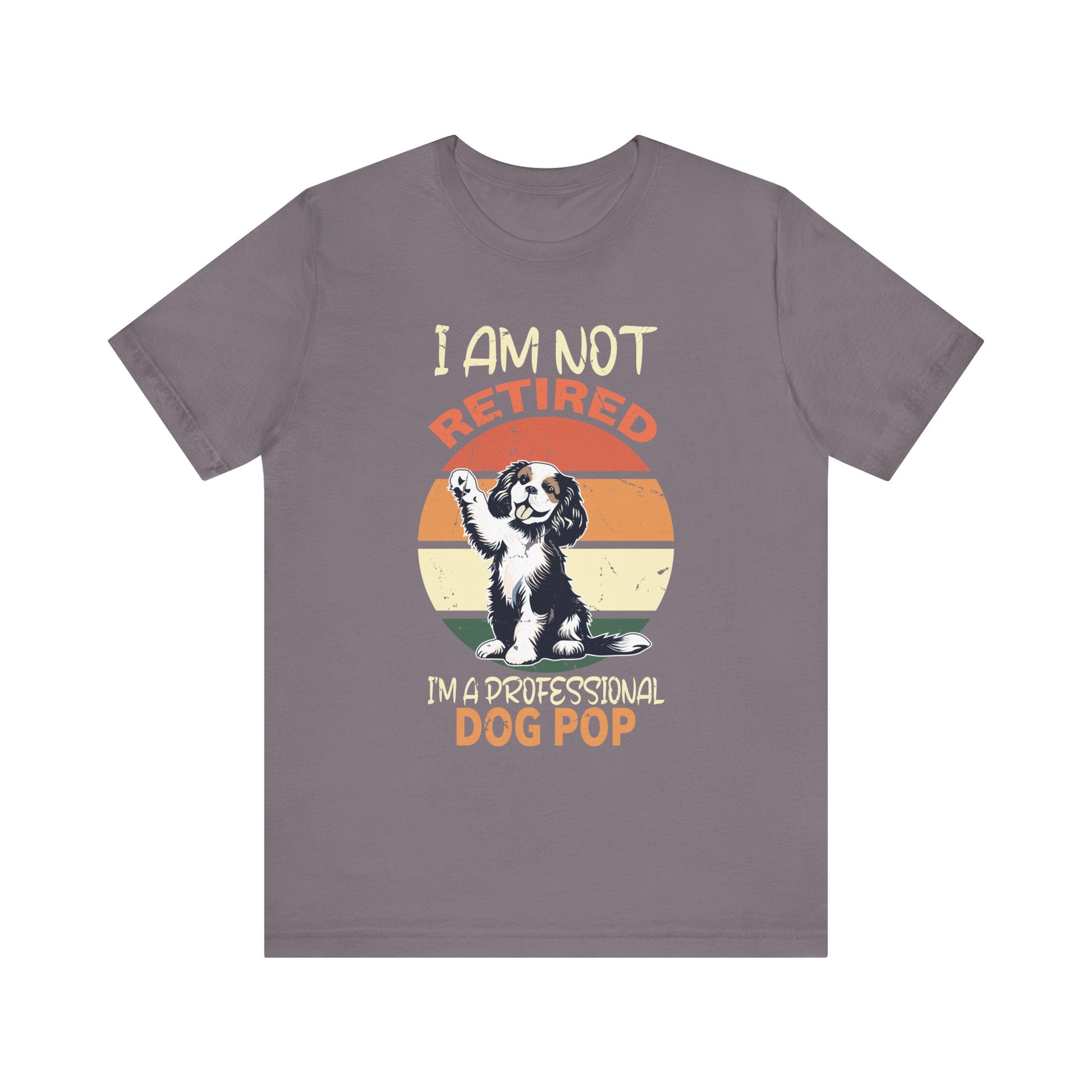Funny Retirement - I'm Not Retired I'm A Professional Dog Pop T-Shirt Unisex Jersey Short Sleeve Tee