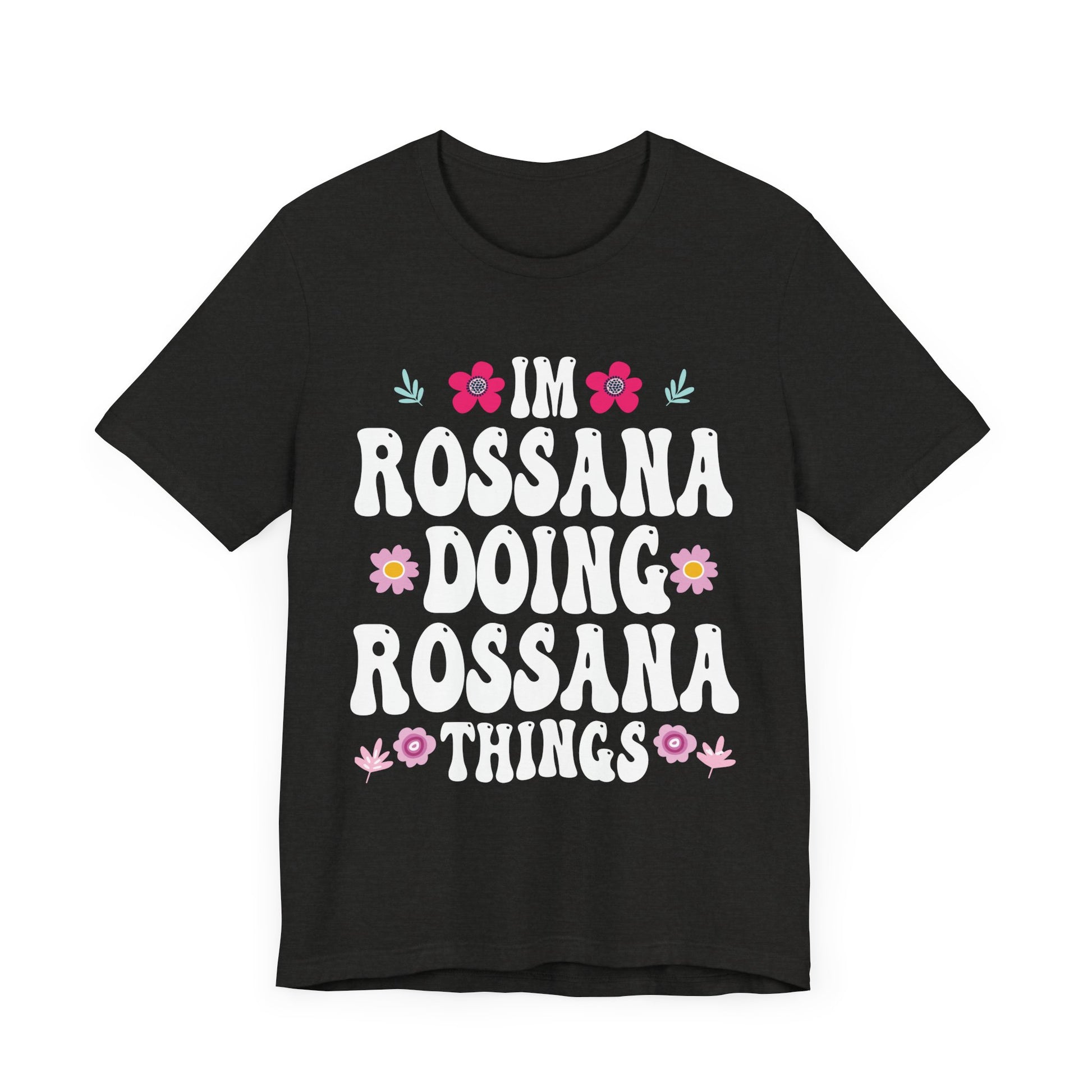 I'm Rossana Doing Rossana Things Mothers Mom Mama Women Girl Unisex T-Shirt - Cute Summer Vibes Tee
