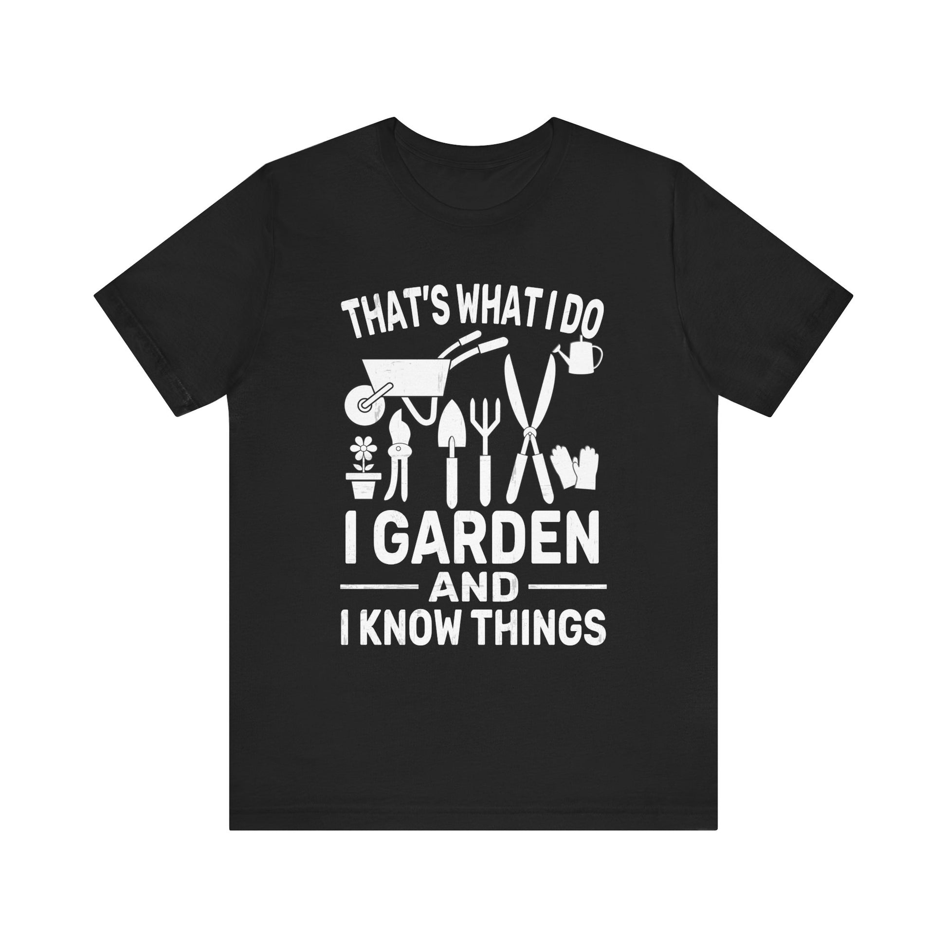 Gardening Humor Unisex Jersey Tee - "That's What I Do, I Garden and I Know Things"