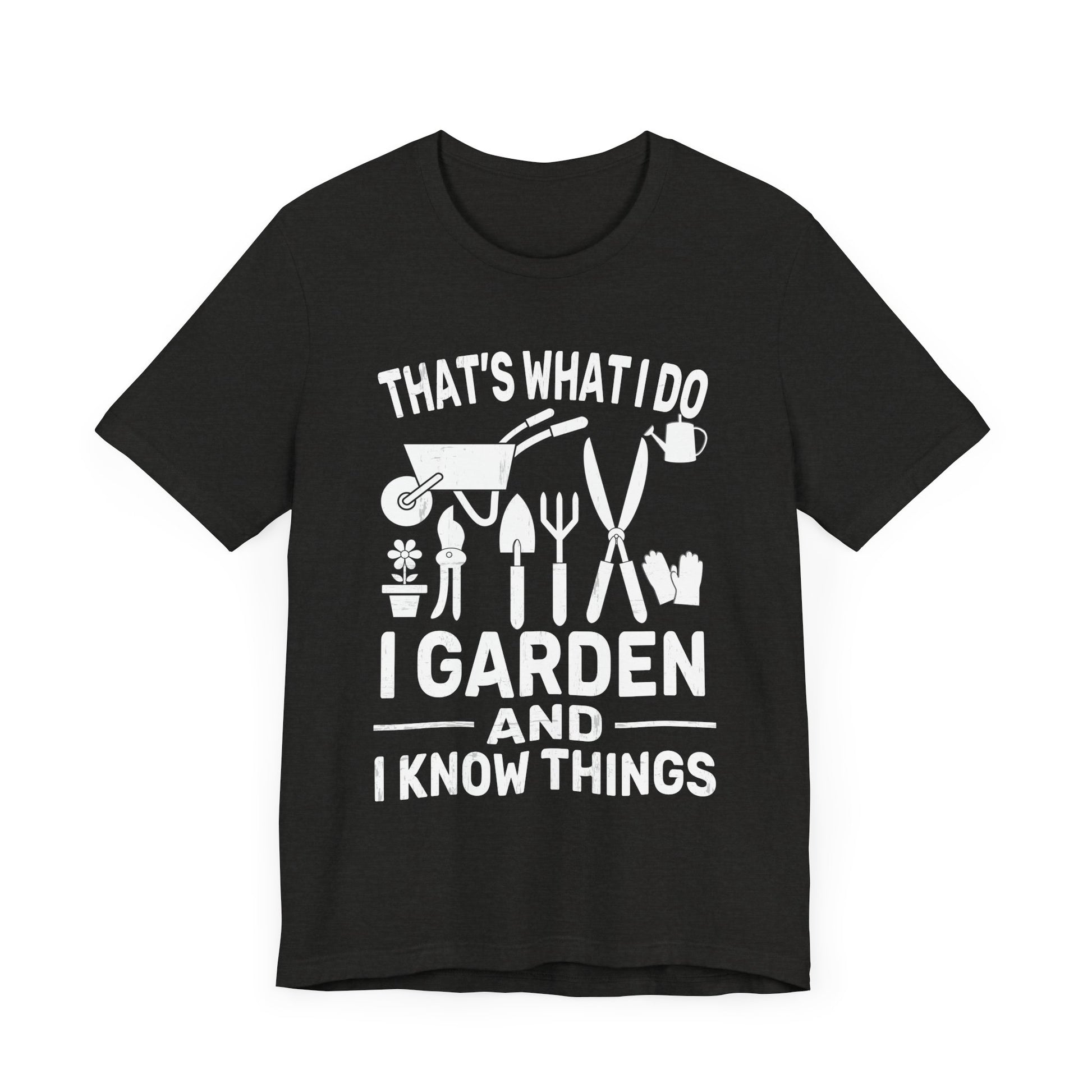 Gardening Humor Unisex Jersey Tee - "That's What I Do, I Garden and I Know Things"
