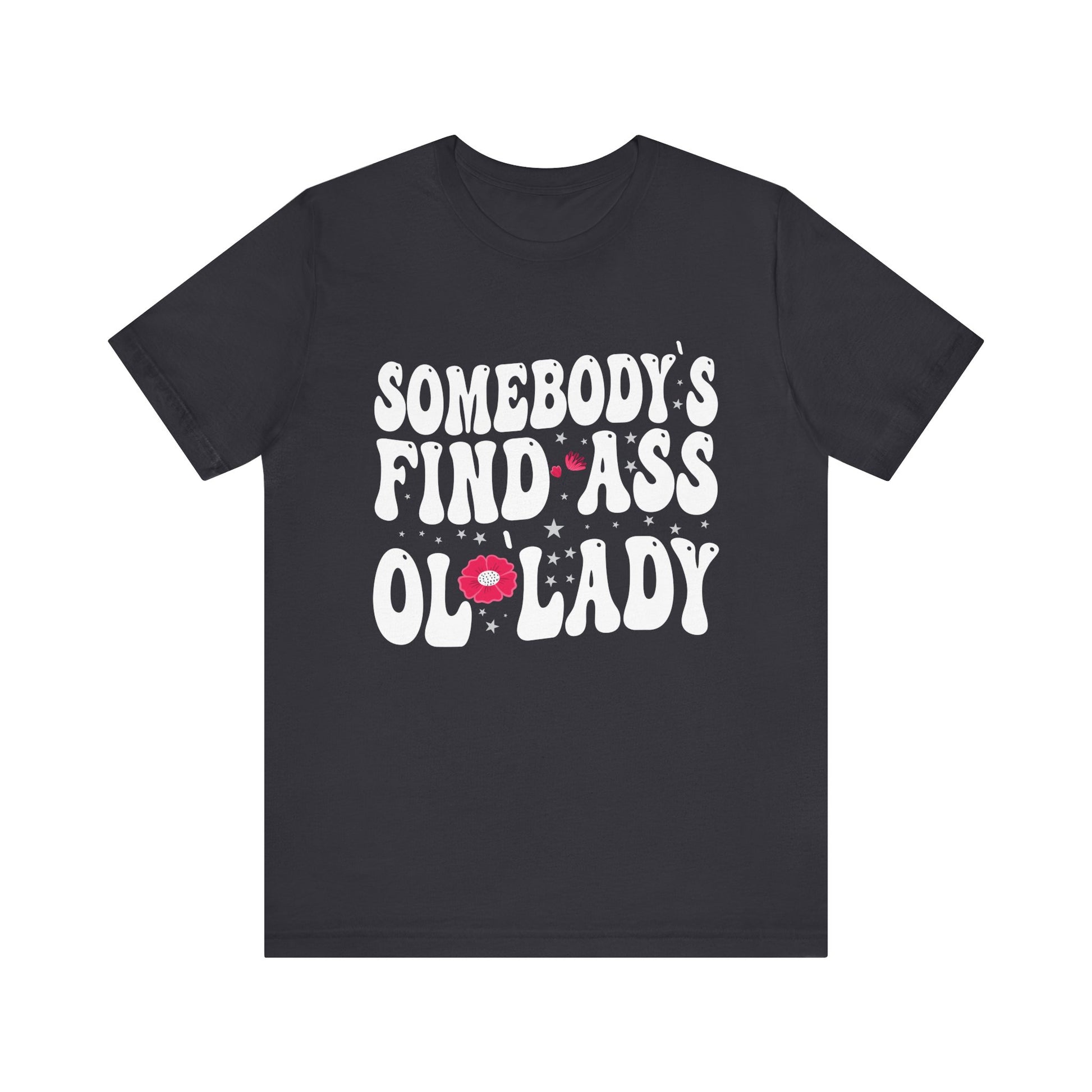 Somebody's Fine Ass Ol Lady T-Shirt Unisex Jersey Short Sleeve Tee