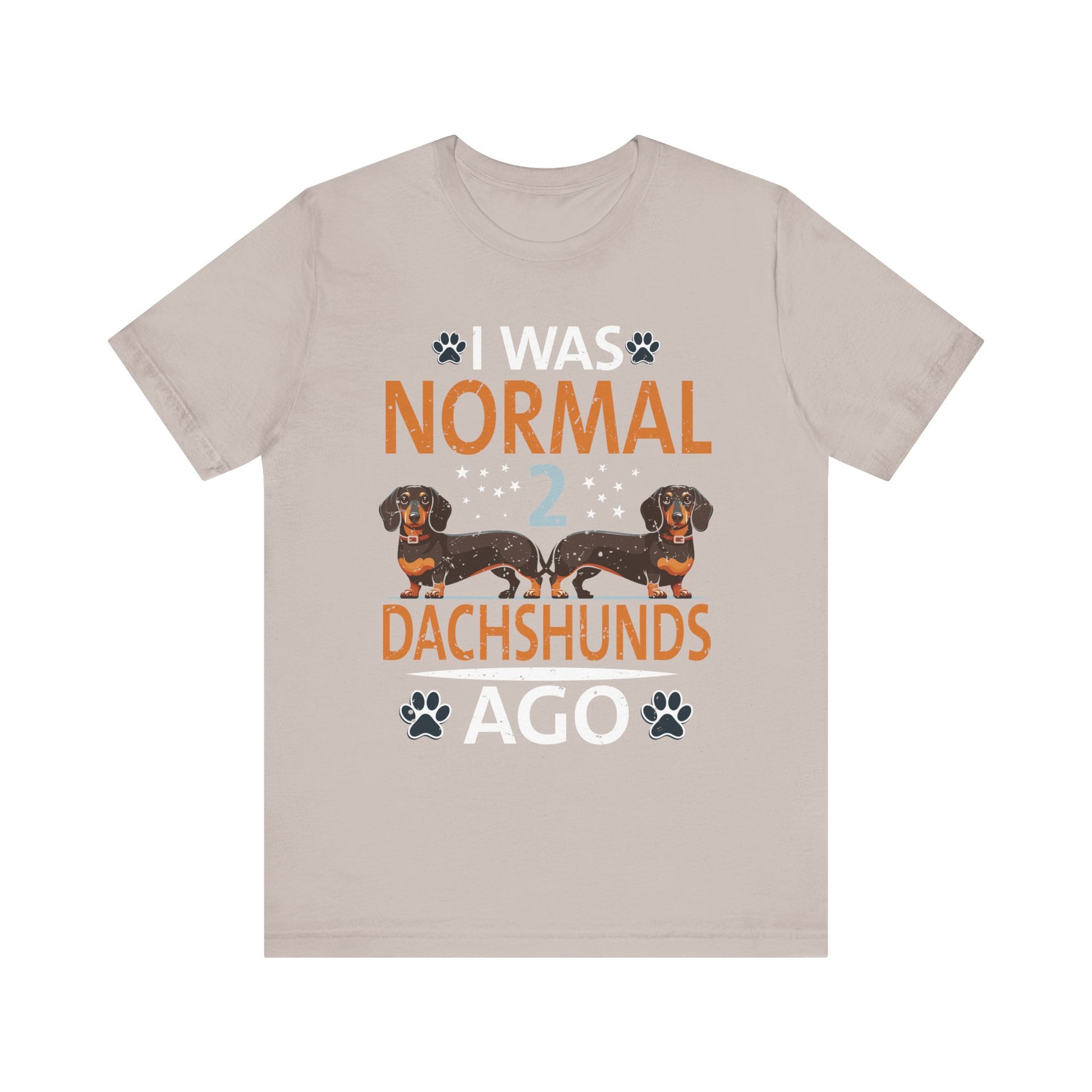 I Was Normal 2 Dachshunds Ago Funny Dog Lover Gift Men Women T-Shirt