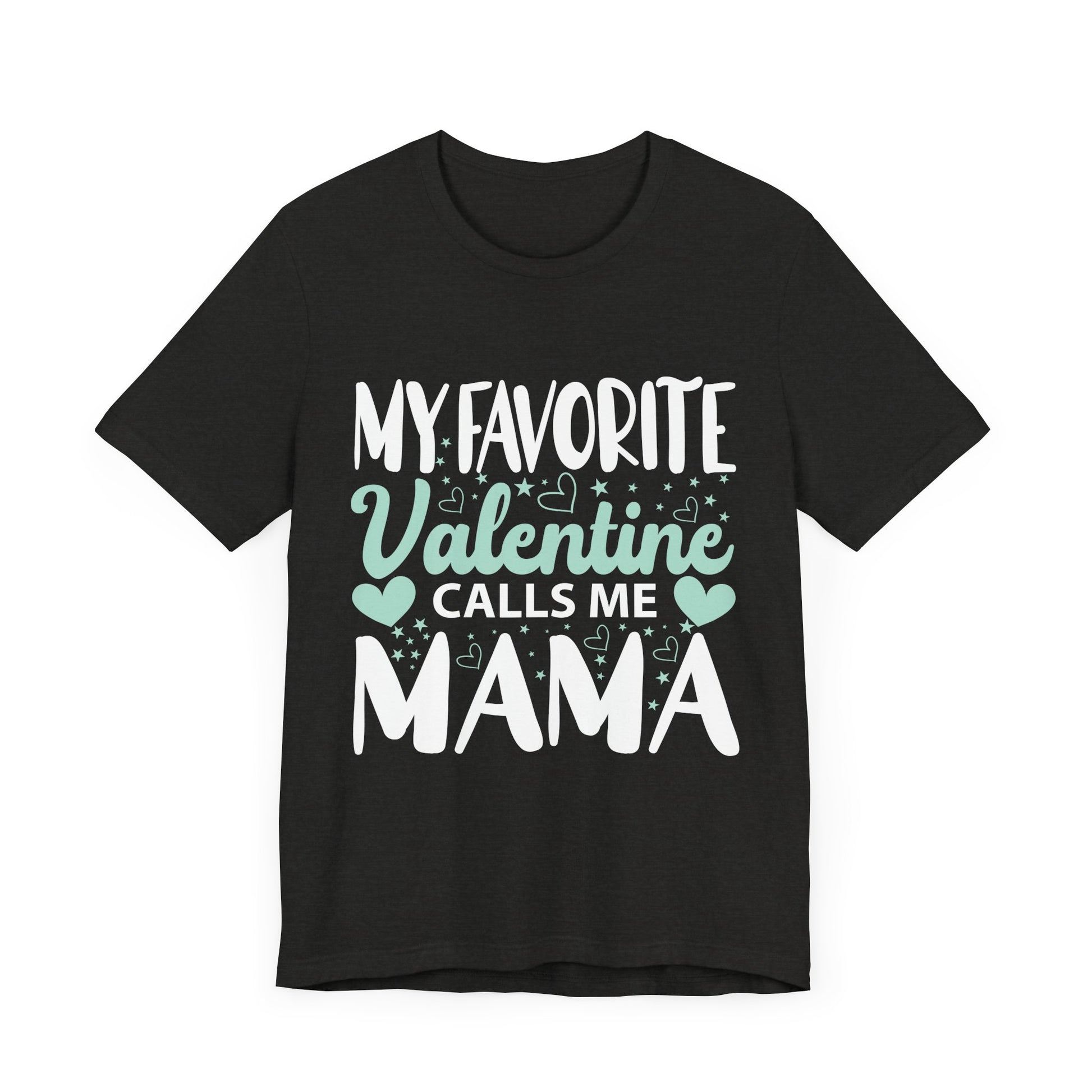 Unisex Jersey Short Sleeve Tee - My Favorite Valentine Calls Me Mama, Family Gift, Mother's Day, Valentine's Day, Mom Shirt