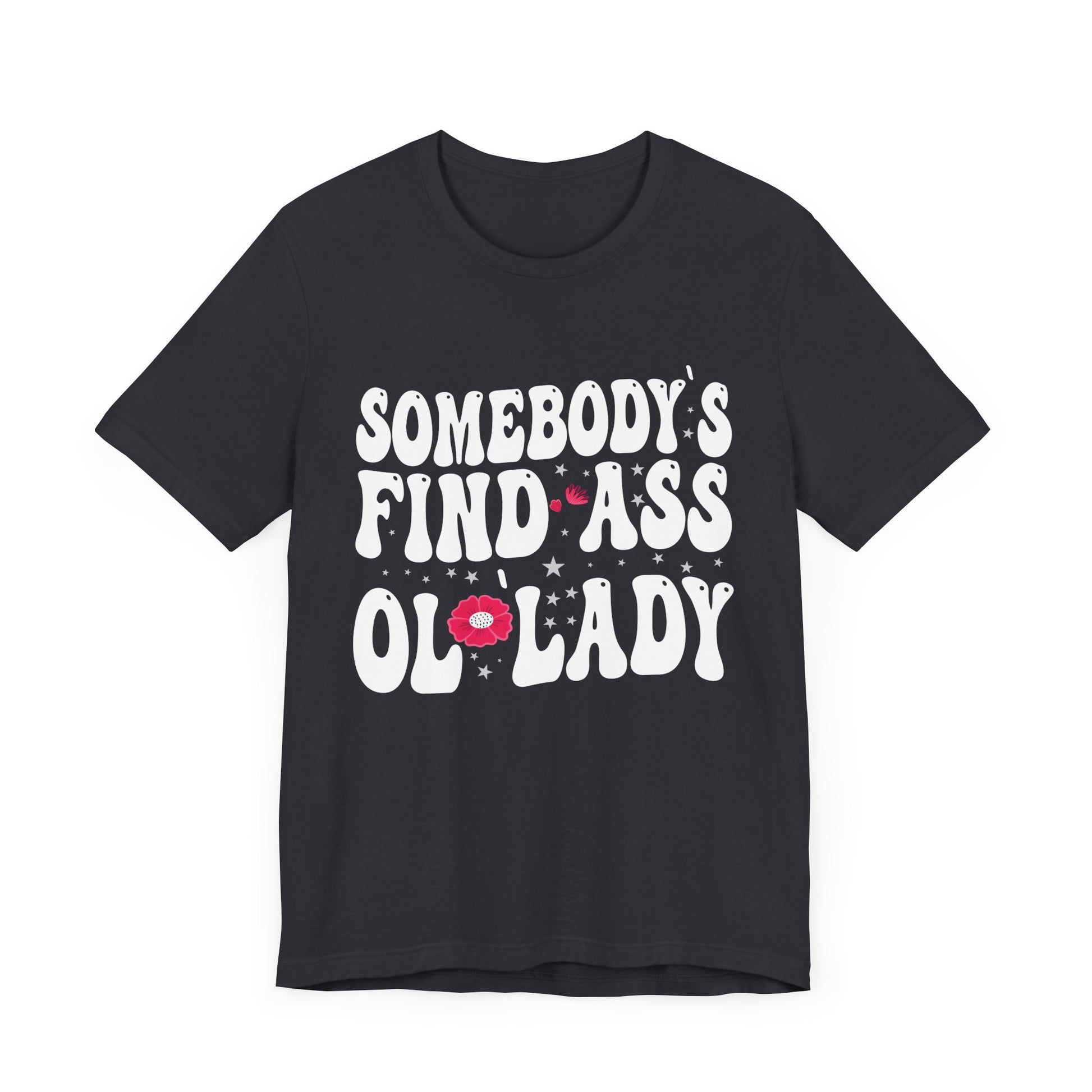 Somebody's Fine Ass Ol Lady T-Shirt Unisex Jersey Short Sleeve Tee