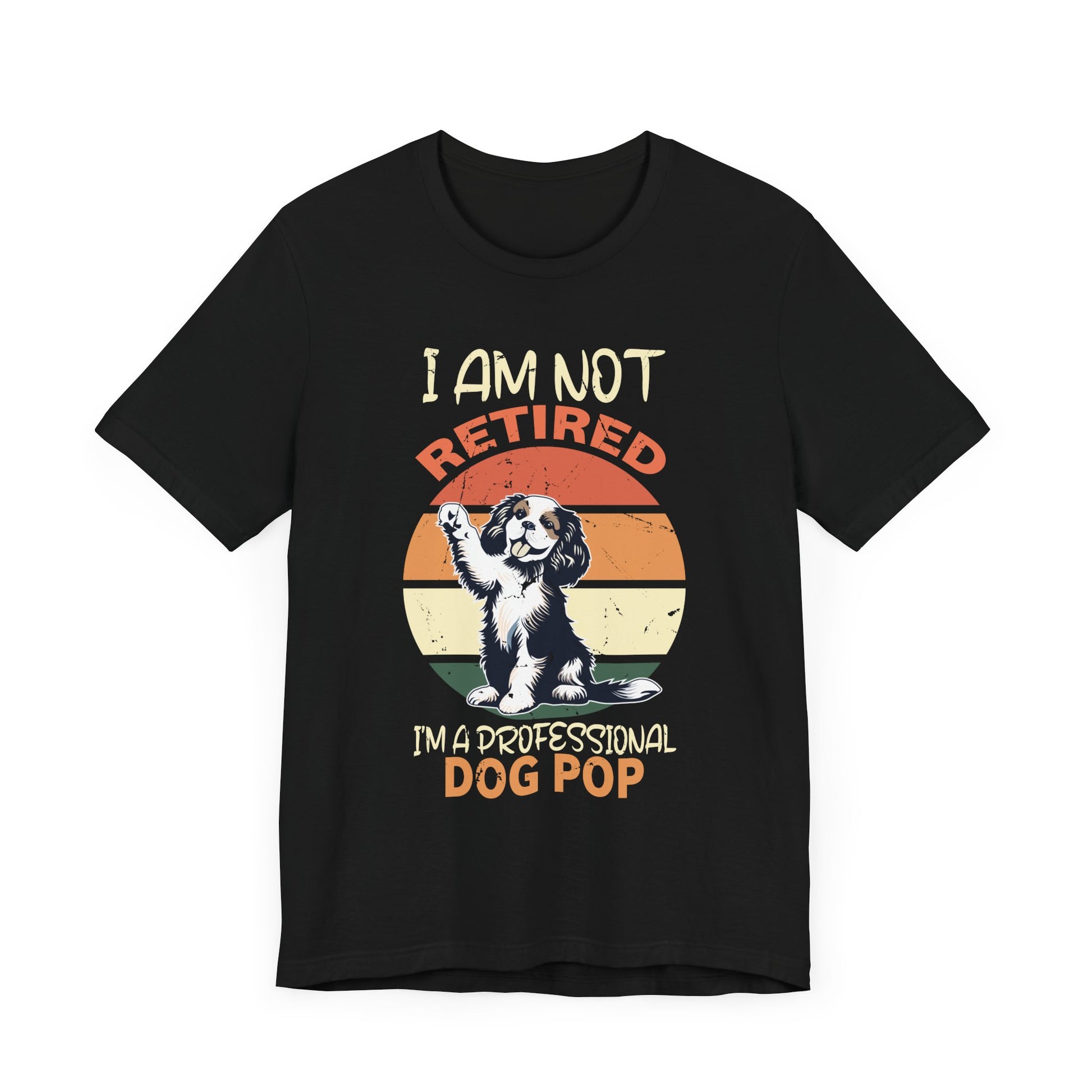 Funny Retirement - I'm Not Retired I'm A Professional Dog Pop T-Shirt Unisex Jersey Short Sleeve Tee