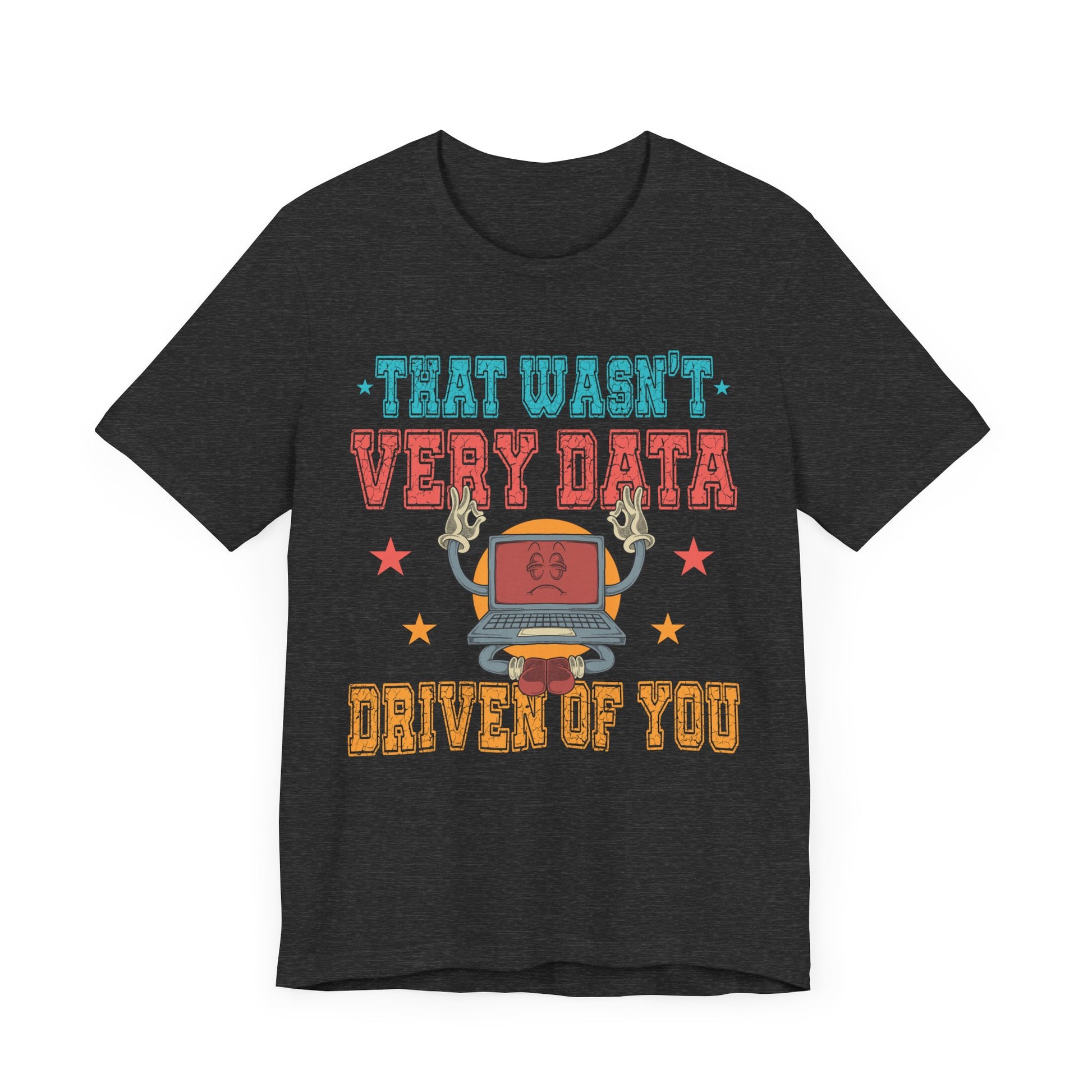 Funny Tech Humor Unisex Jersey Tee - 'That Wasn't Very Data Driven Of You'